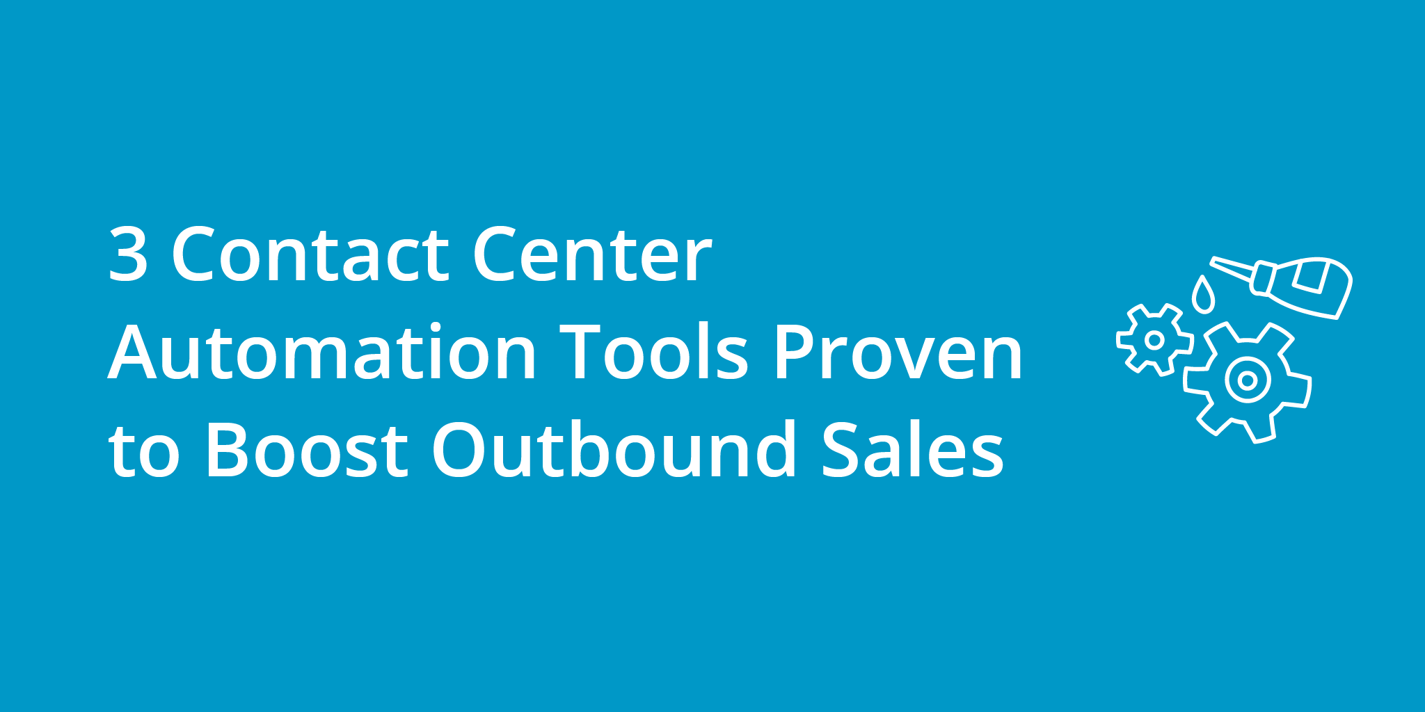 3 Contact Center Automation Tools Proven to Boost Outbound Sales | Telephones for business