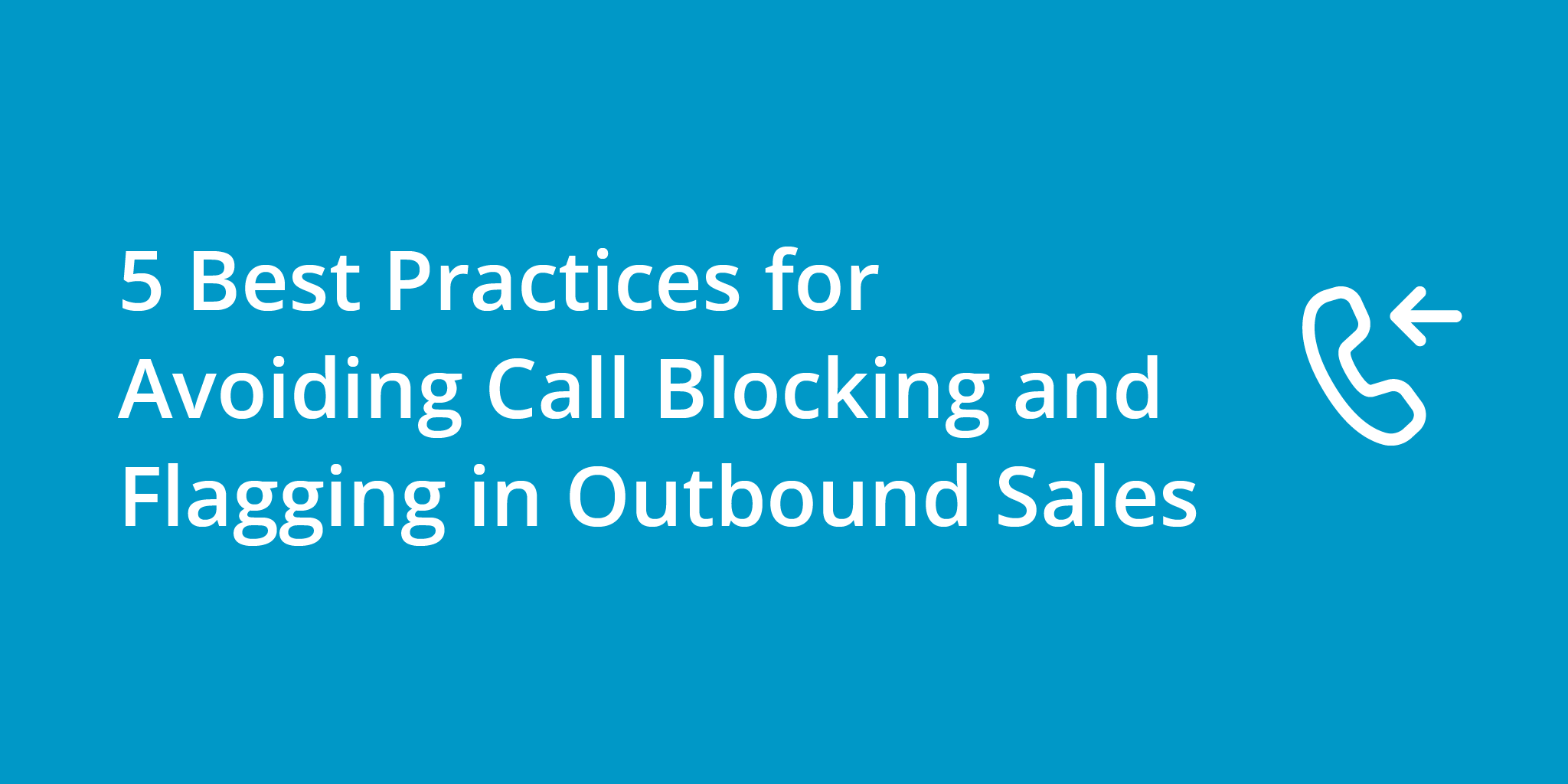 5 Best Practices for Avoiding Call Blocking and Flagging in Outbound Sales