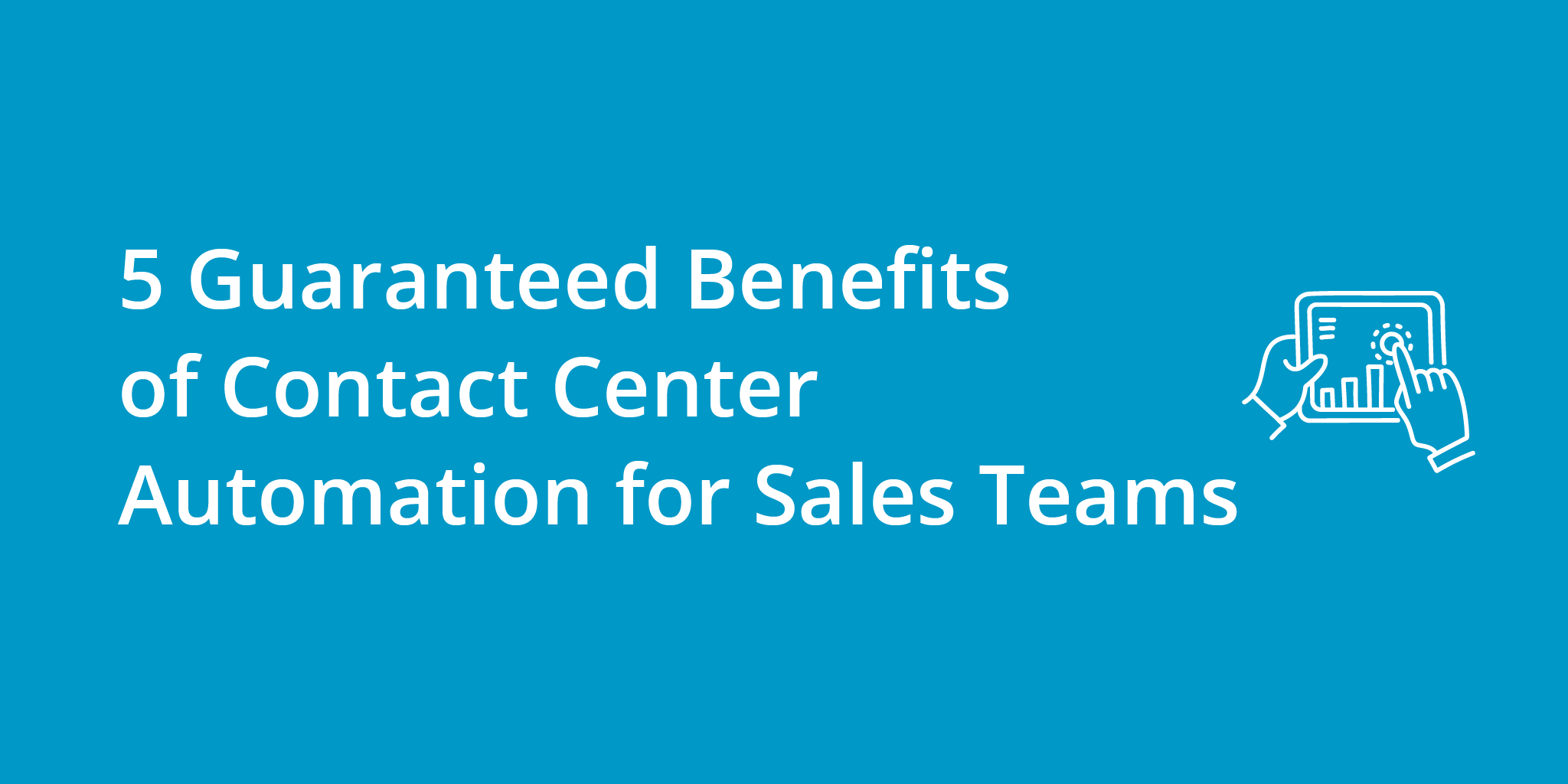 5 Guaranteed Benefits of Contact Center Automation for Sales Teams | Telephones for business