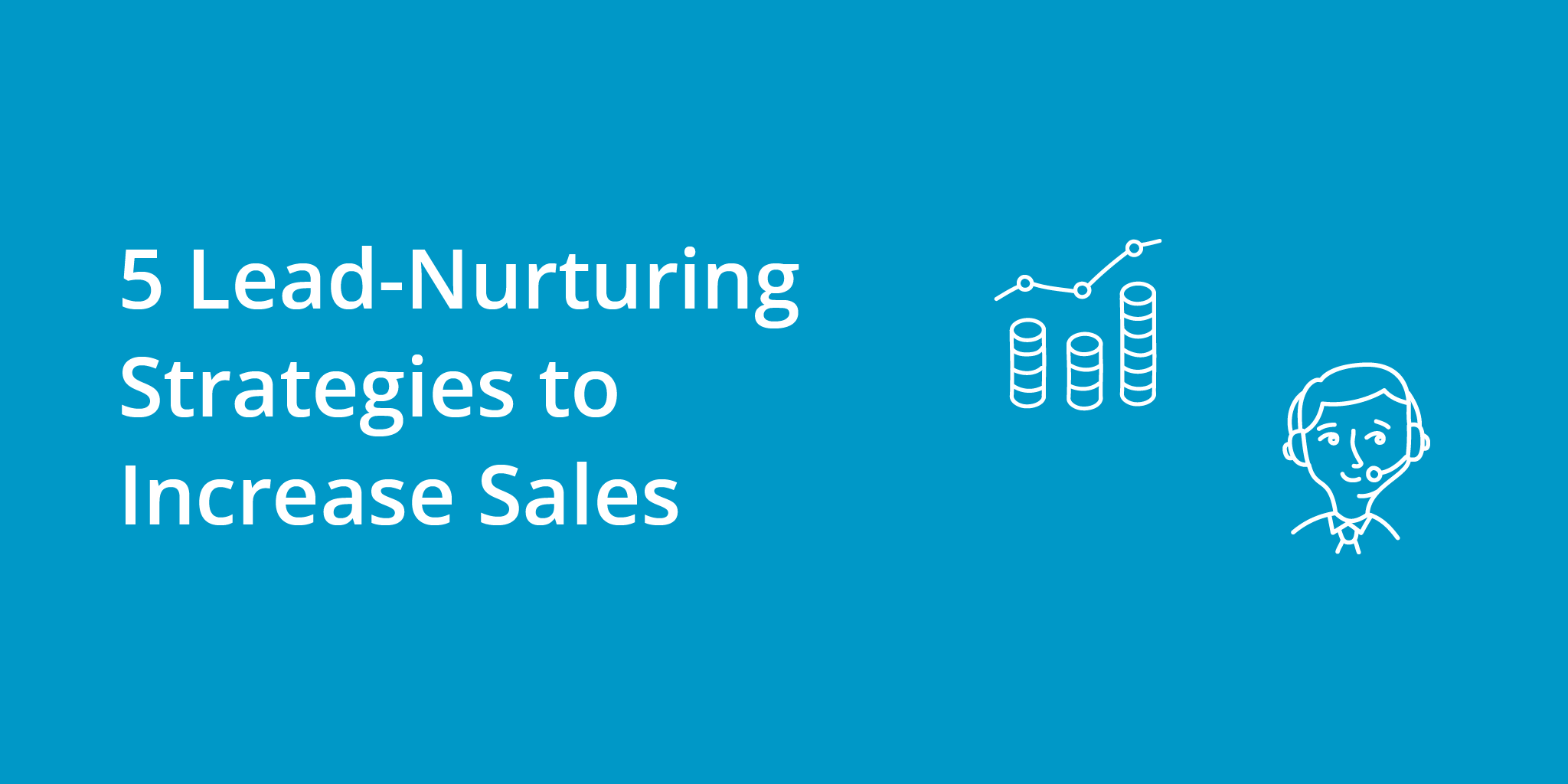5 Lead-Nurturing Strategies to Increase Sales | Telephones for business