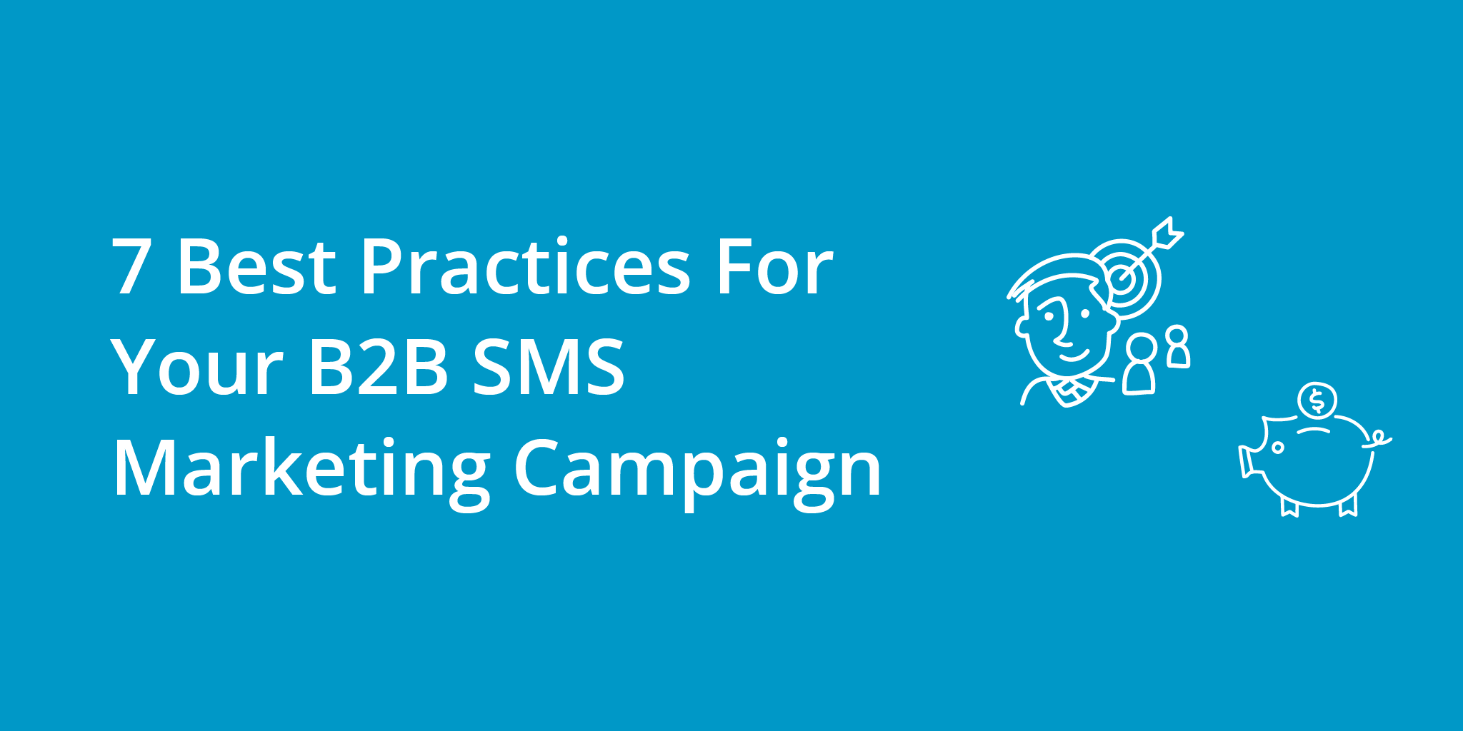7 Best Practices For Your B2B SMS Marketing Campaign