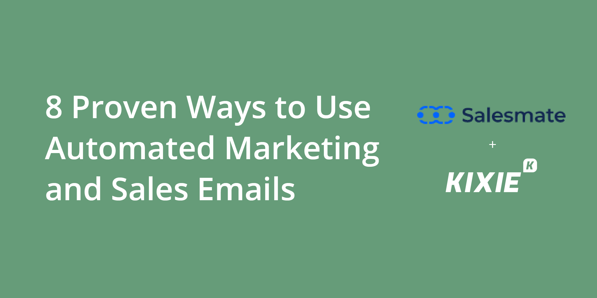 8 Proven Ways to Use Automated Marketing and Sales Emails
