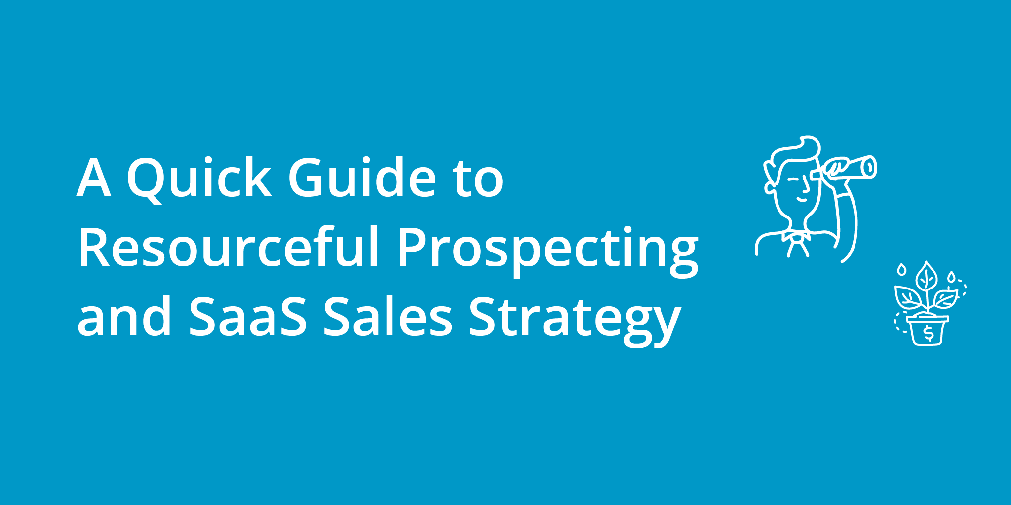 A Quick Guide to Resourceful Prospecting and SaaS Sales Strategy | Telephones for business