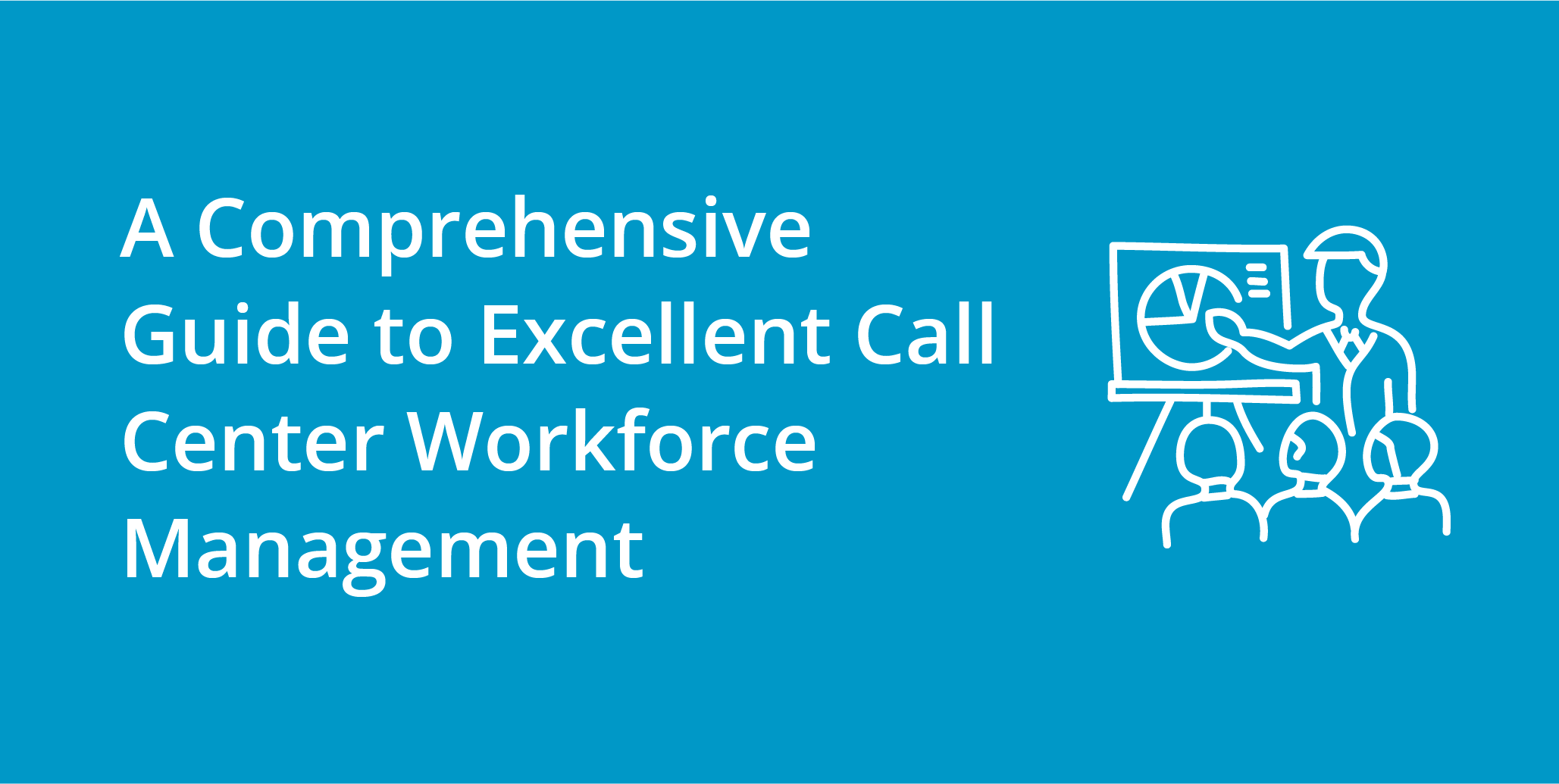 A Comprehensive Guide to Excellent Call Center Workforce Management | Telephones for business