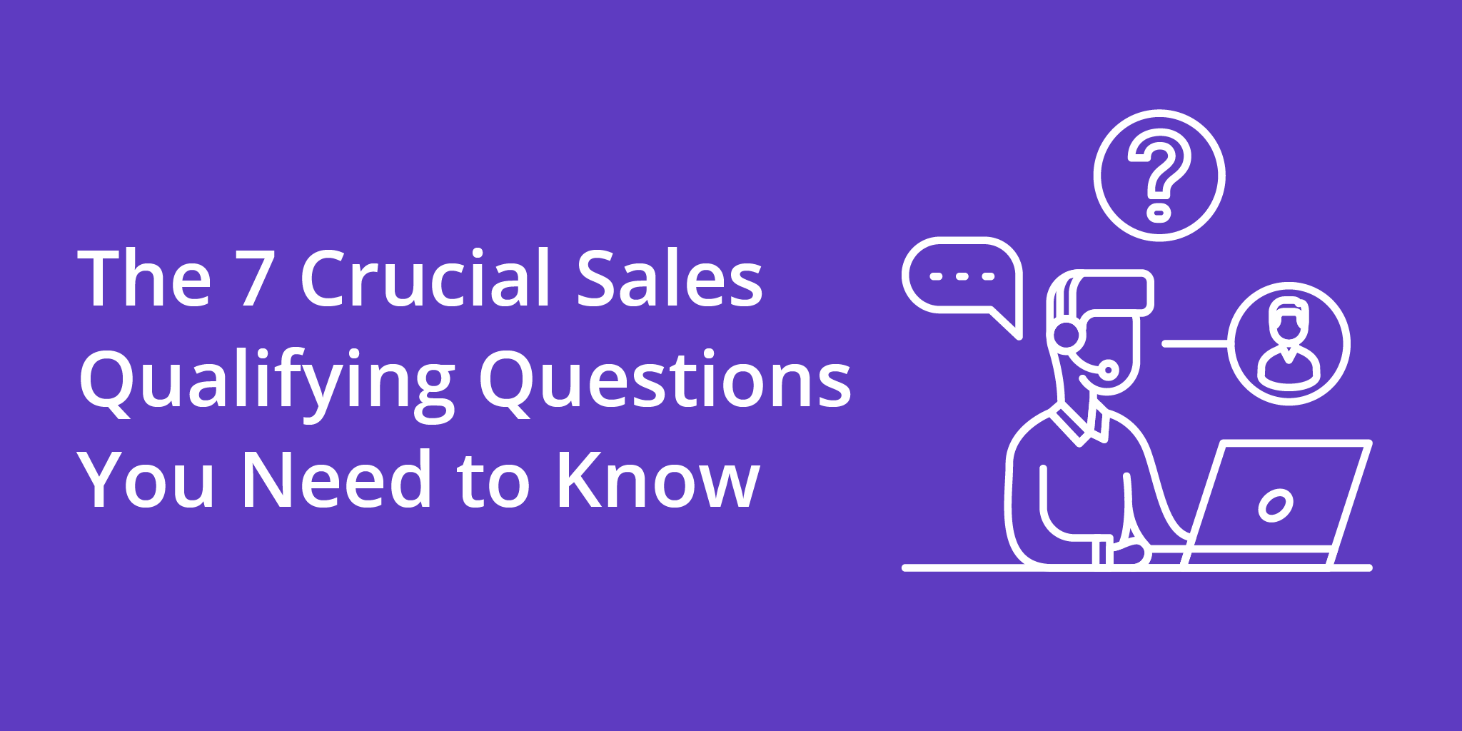 The 7 Crucial Sales Qualifying Questions You Need to Know | Telephones for business