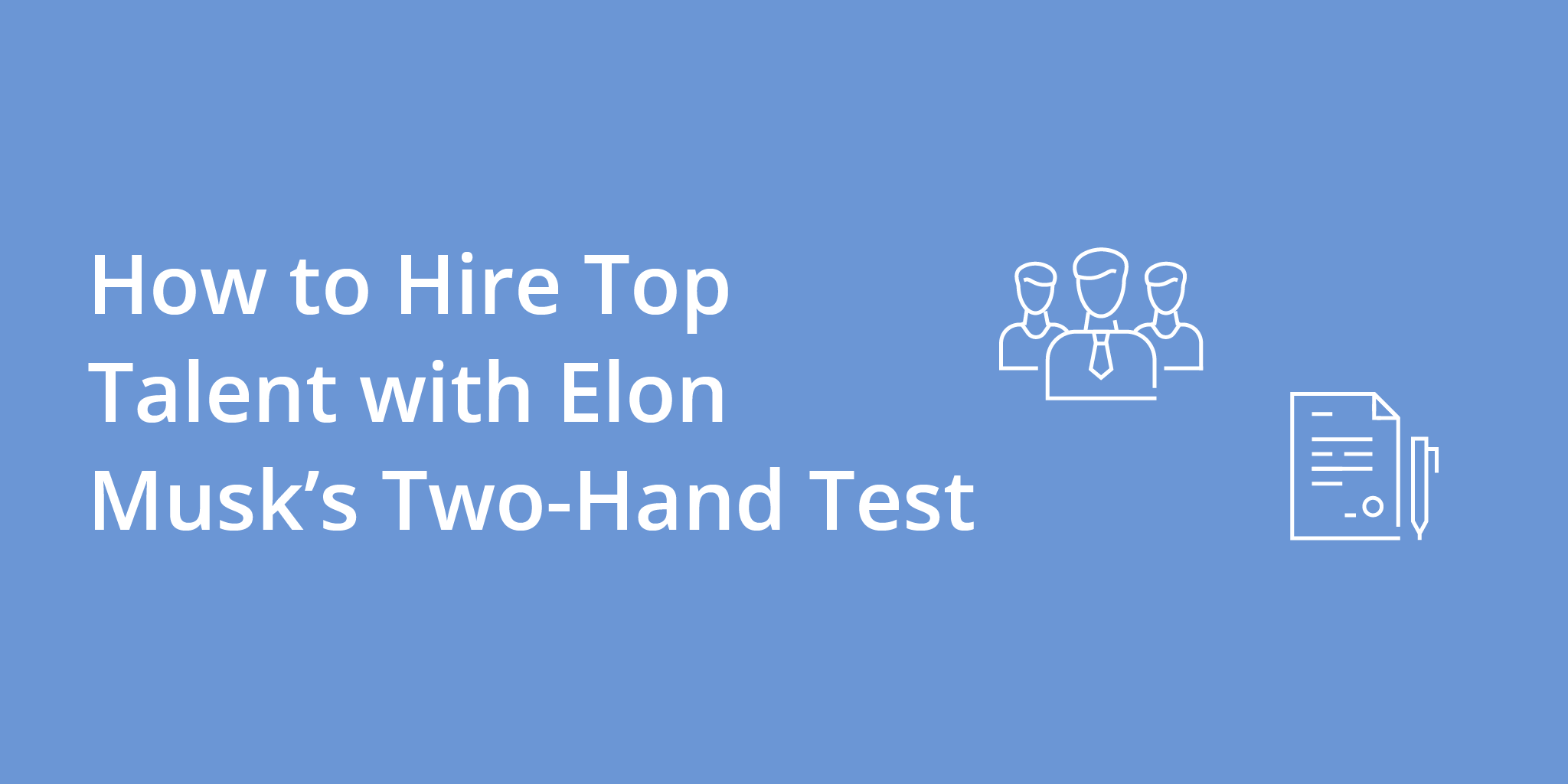 How to Hire Top Talent with Elon Musk’s Two Hands Test | Telephones for business