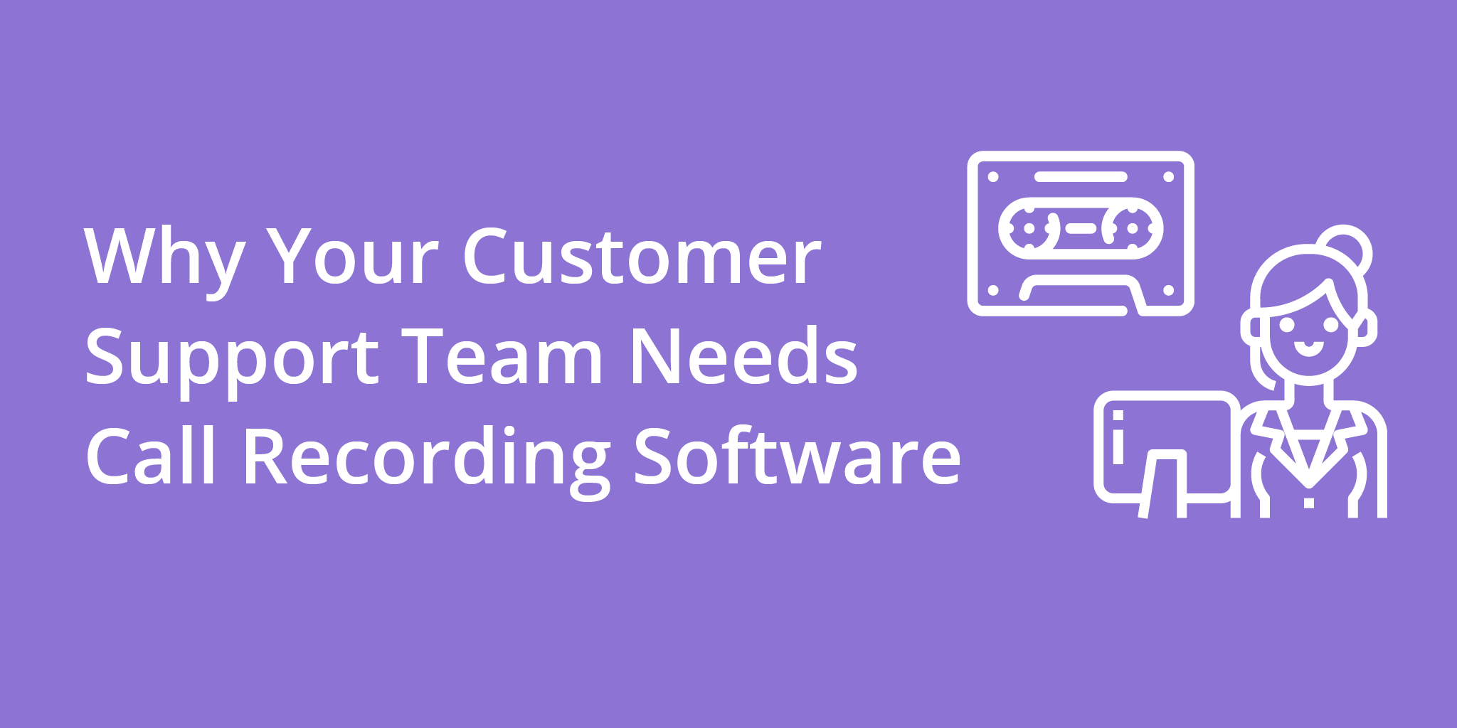 Why Your Customer Support Team Needs Call Recording Software | Telephones for business