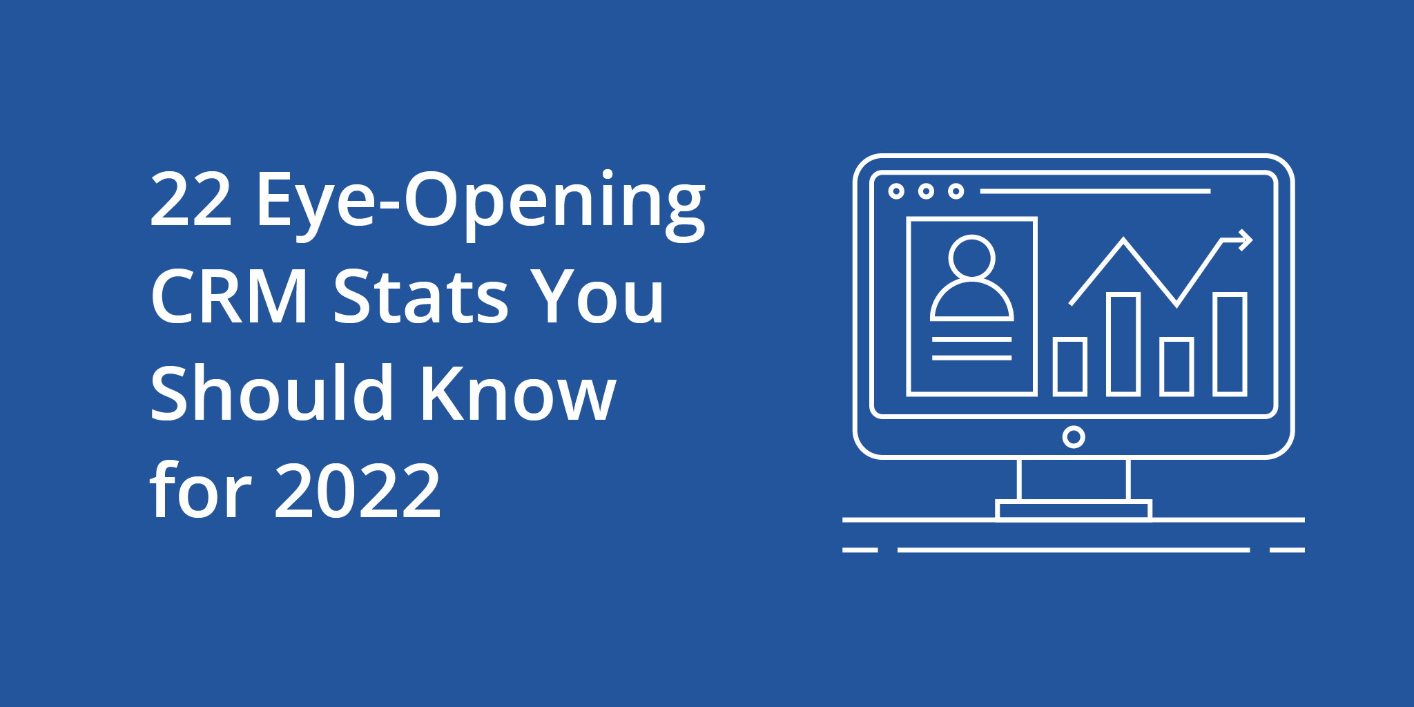 22 Eye-Opening CRM Stats You Should Know for 2022 | Telephones for business