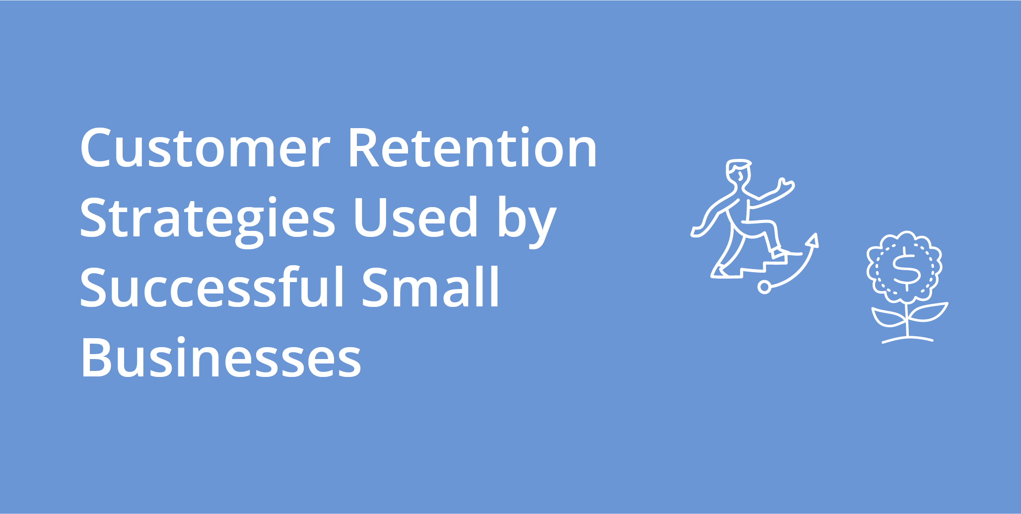 Customer Retention Strategies Used by Successful Small Businesses 