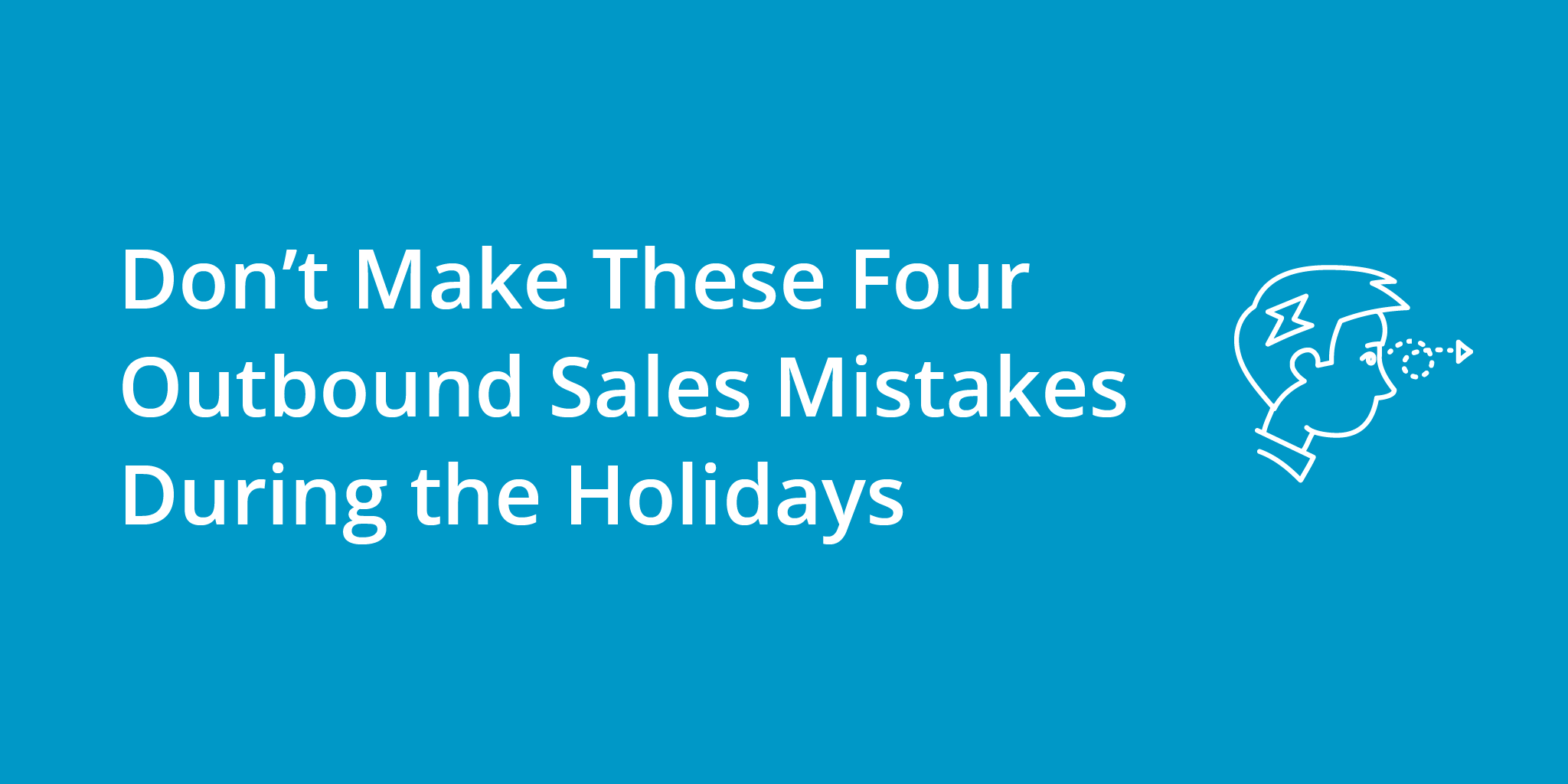 Don’t Make These 4 Outbound Sales Mistakes During the Holidays | Telephones for business