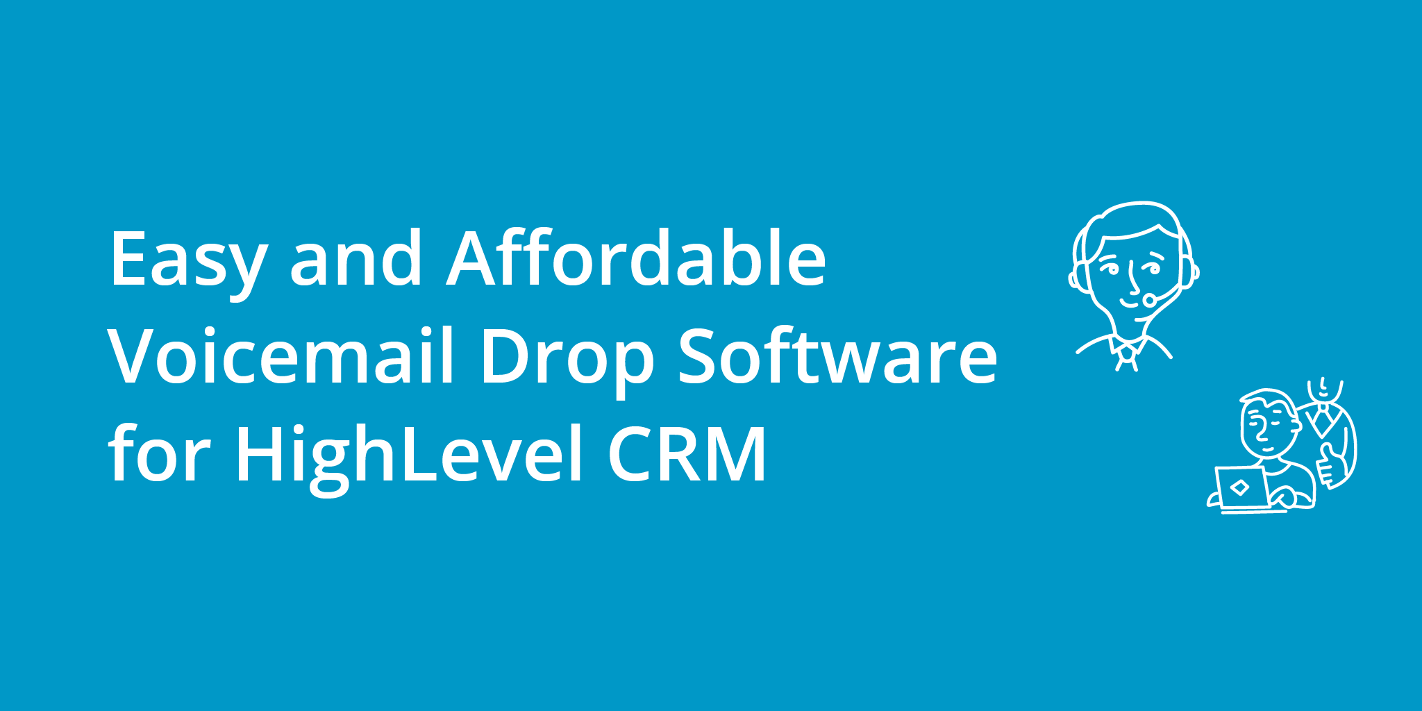 Easy and Affordable Voicemail Drop Software for HighLevel CRM
