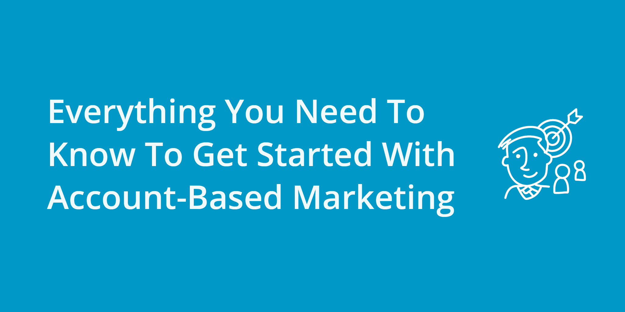 Everything You Need To Know To Get Started With Account-Based Marketing | Telephones for business