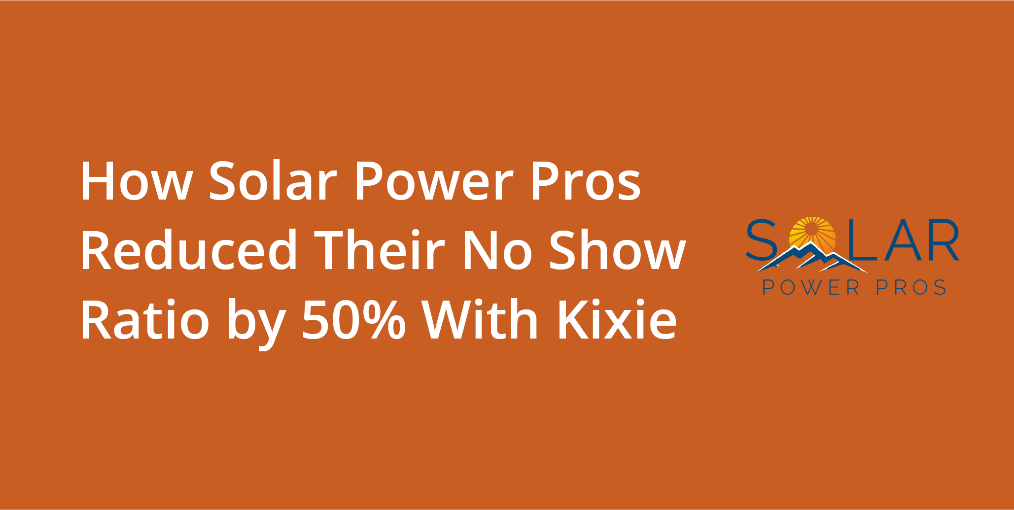 How Solar Power Pros Reduced Their No-Show Rate by 50% With Kixie | Telephones for business