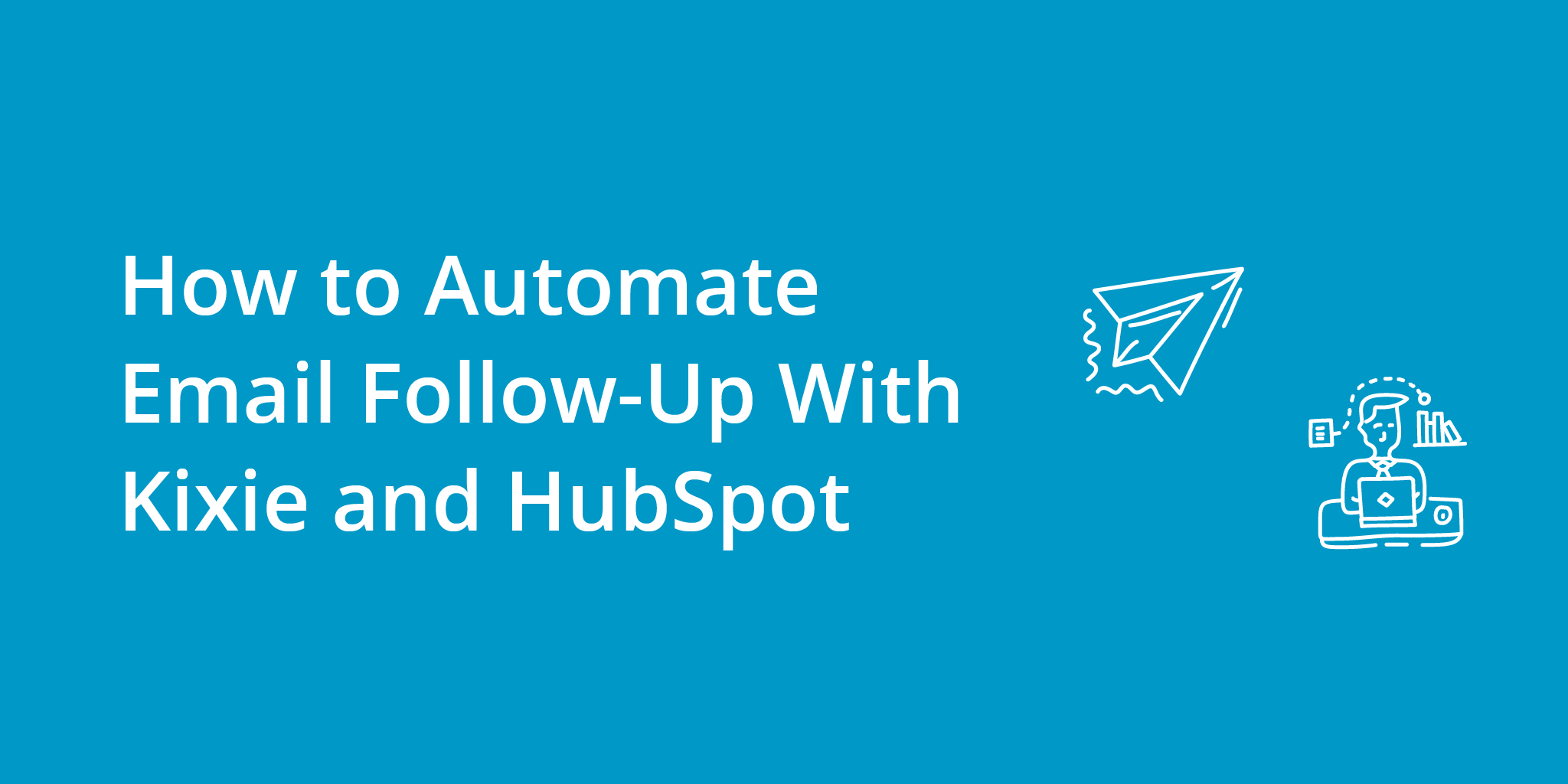 How to Automate Email Follow Up With Kixie and HubSpot | Telephones for business