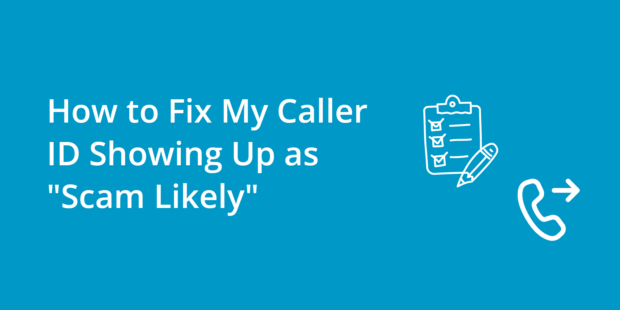 How to Fix My Caller ID Showing Up as "Scam Likely" | Telephones for business