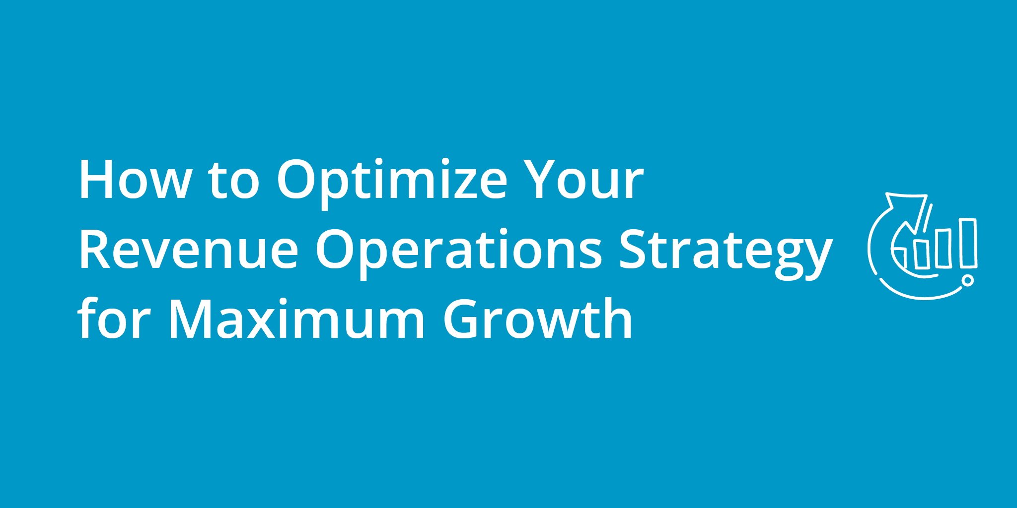 How to Optimize Your Revenue Operations Strategy for Maximum Growth