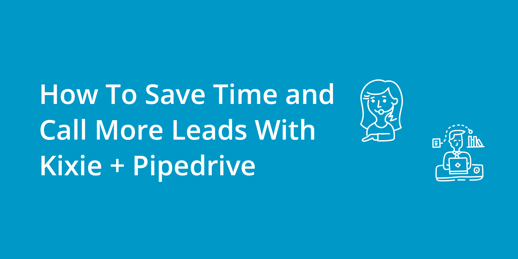 How To Save Time And Call More Leads With Kixie + Pipedrive | Telephones for business