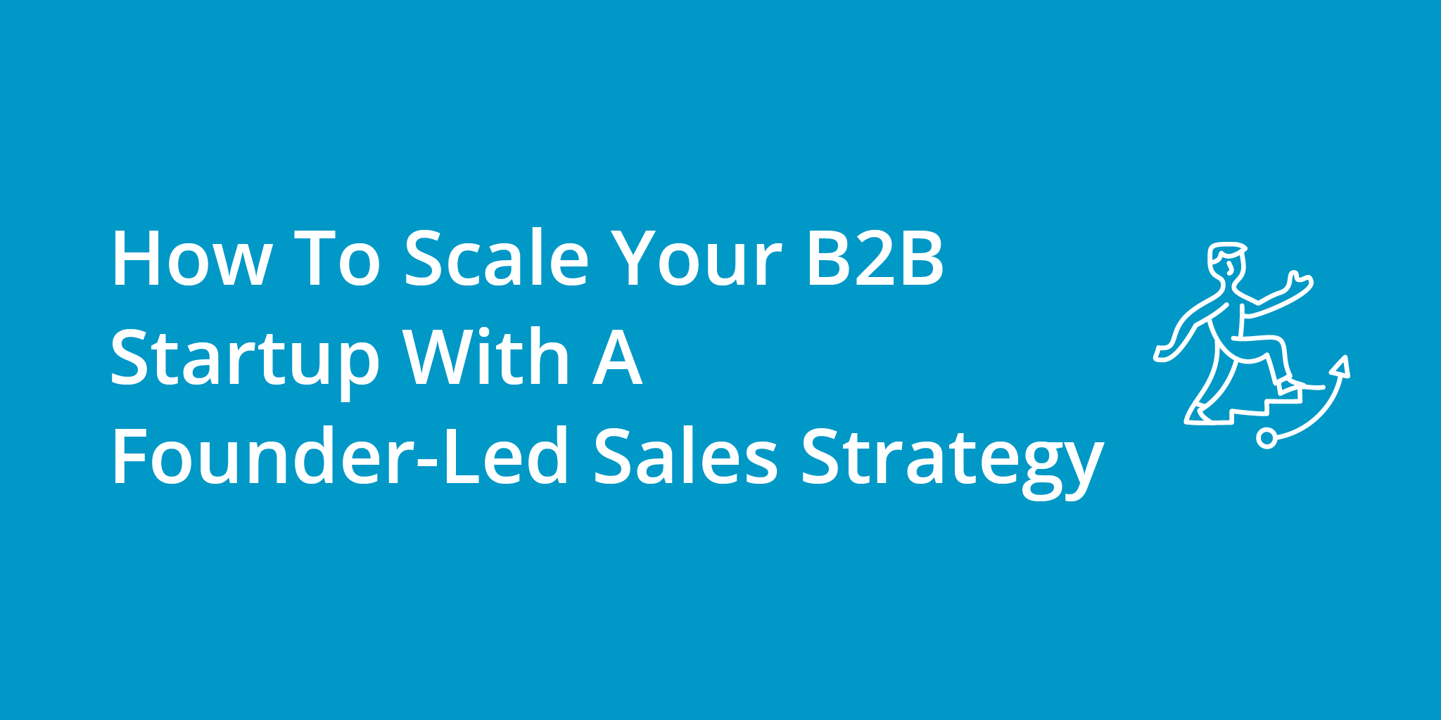 How To Scale Your B2B Startup With A Founder-Led Sales Strategy | Telephones for business