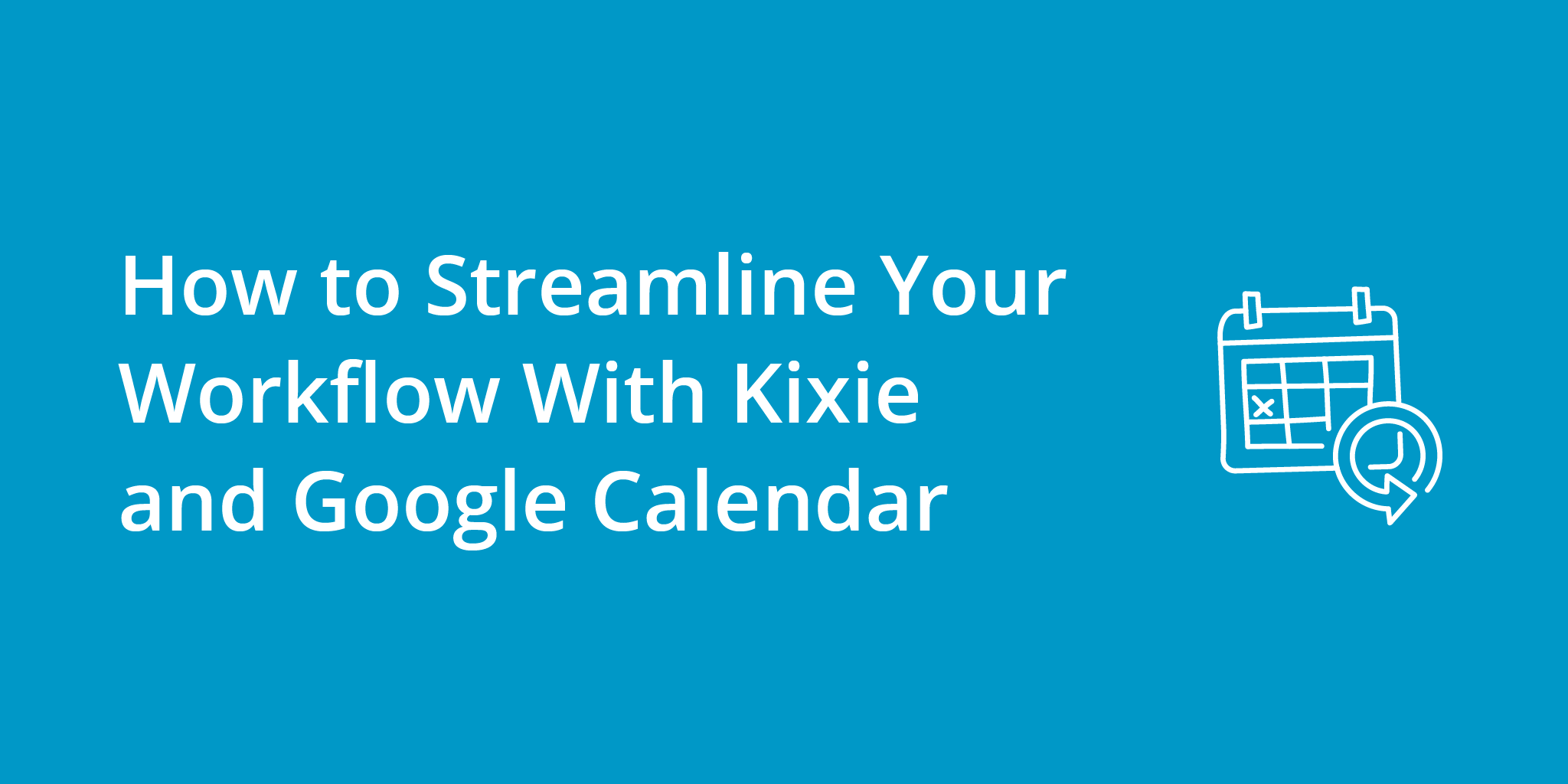 How to Streamline Your Workflow With Kixie and Google Calendar | Telephones for business