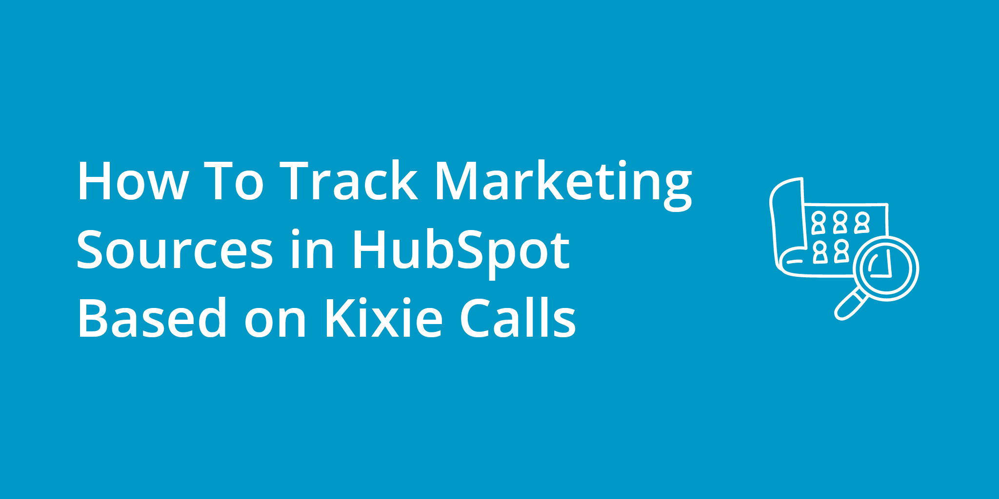 How To Track Marketing Sources in HubSpot Based on Kixie Calls | Telephones for business