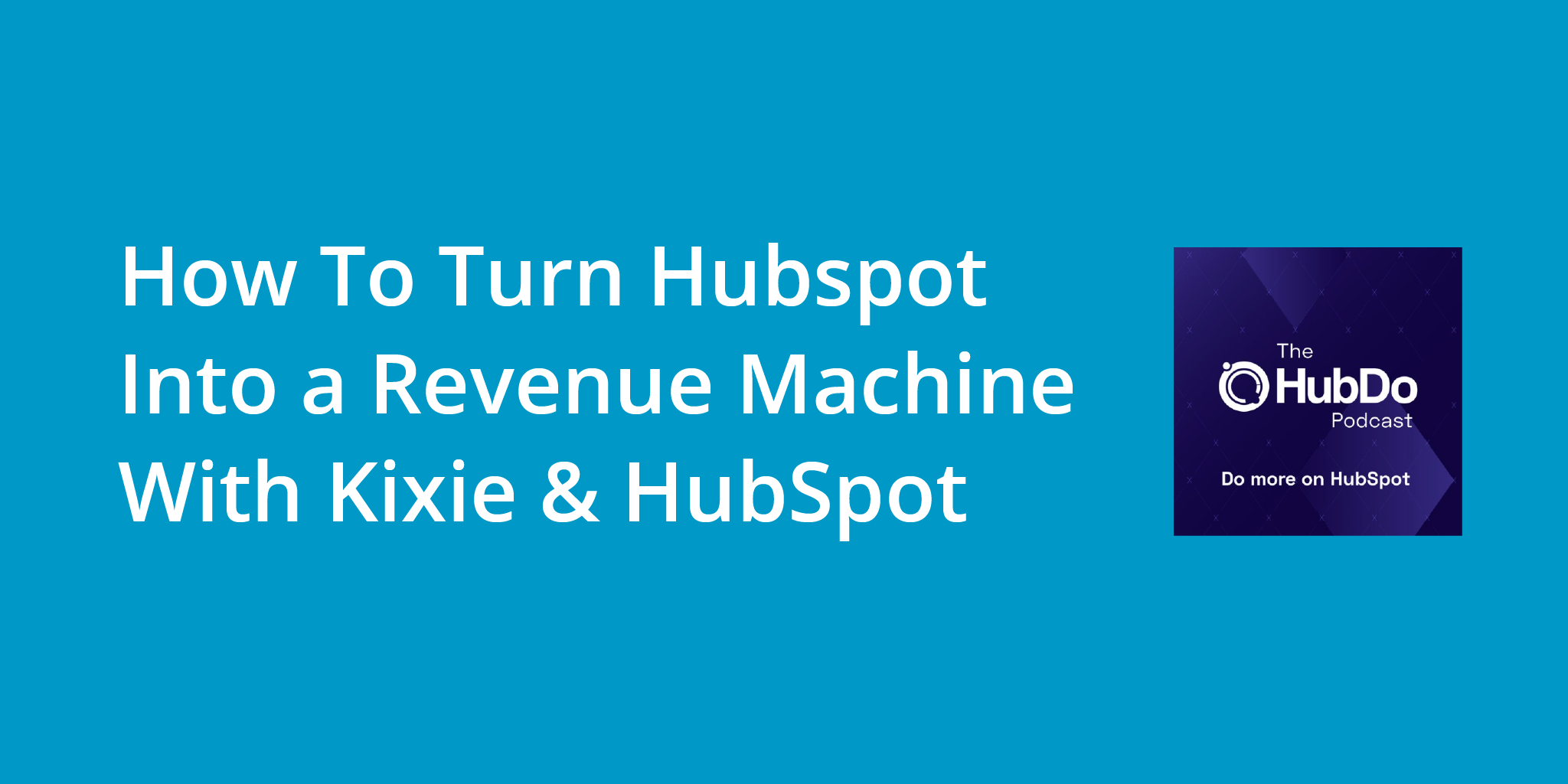 How To Turn Hubspot Into a Revenue Machine With Kixie & HubSpot