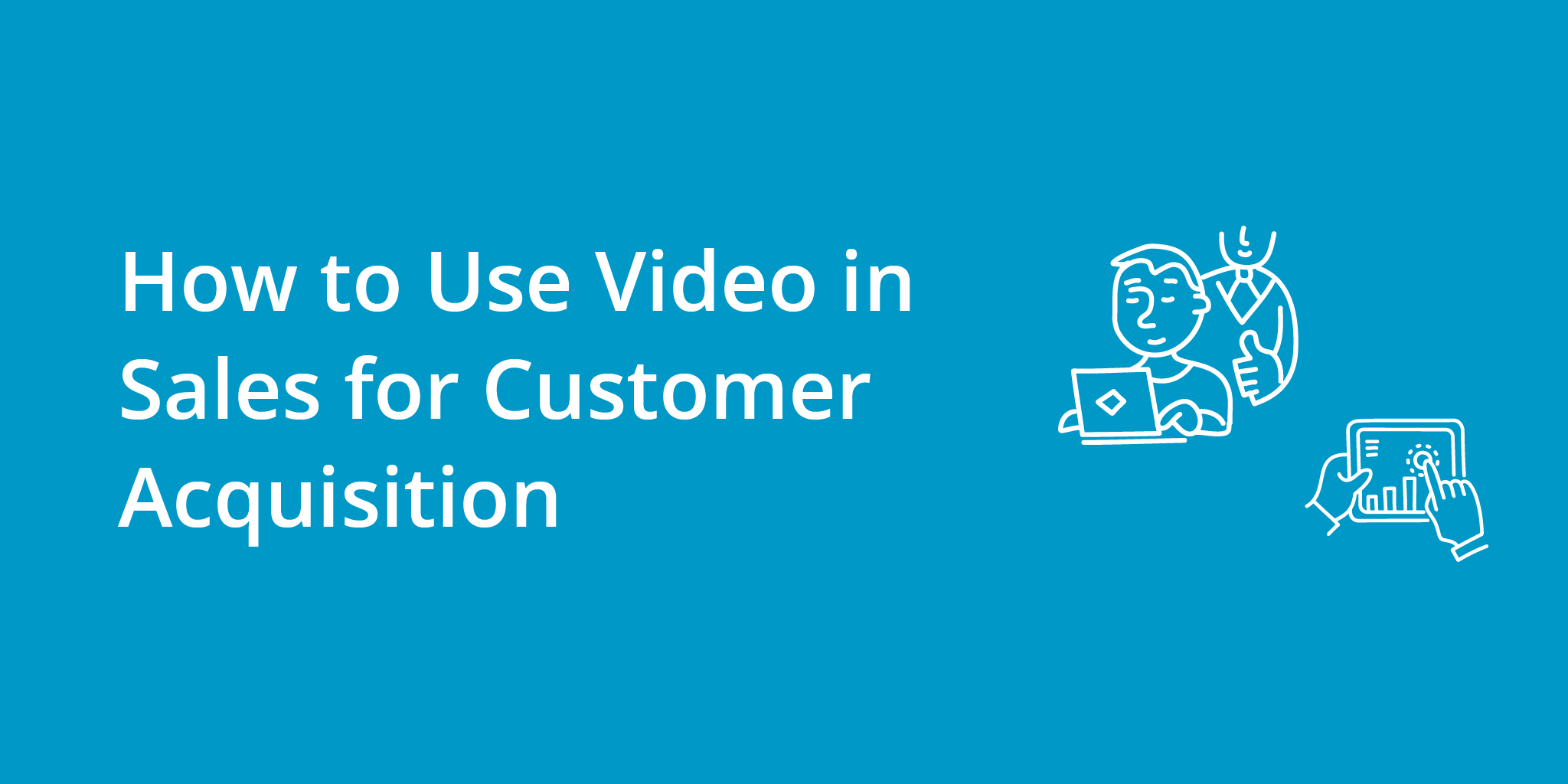 How to Use Video in Sales for Customer Acquisition | Telephones for business
