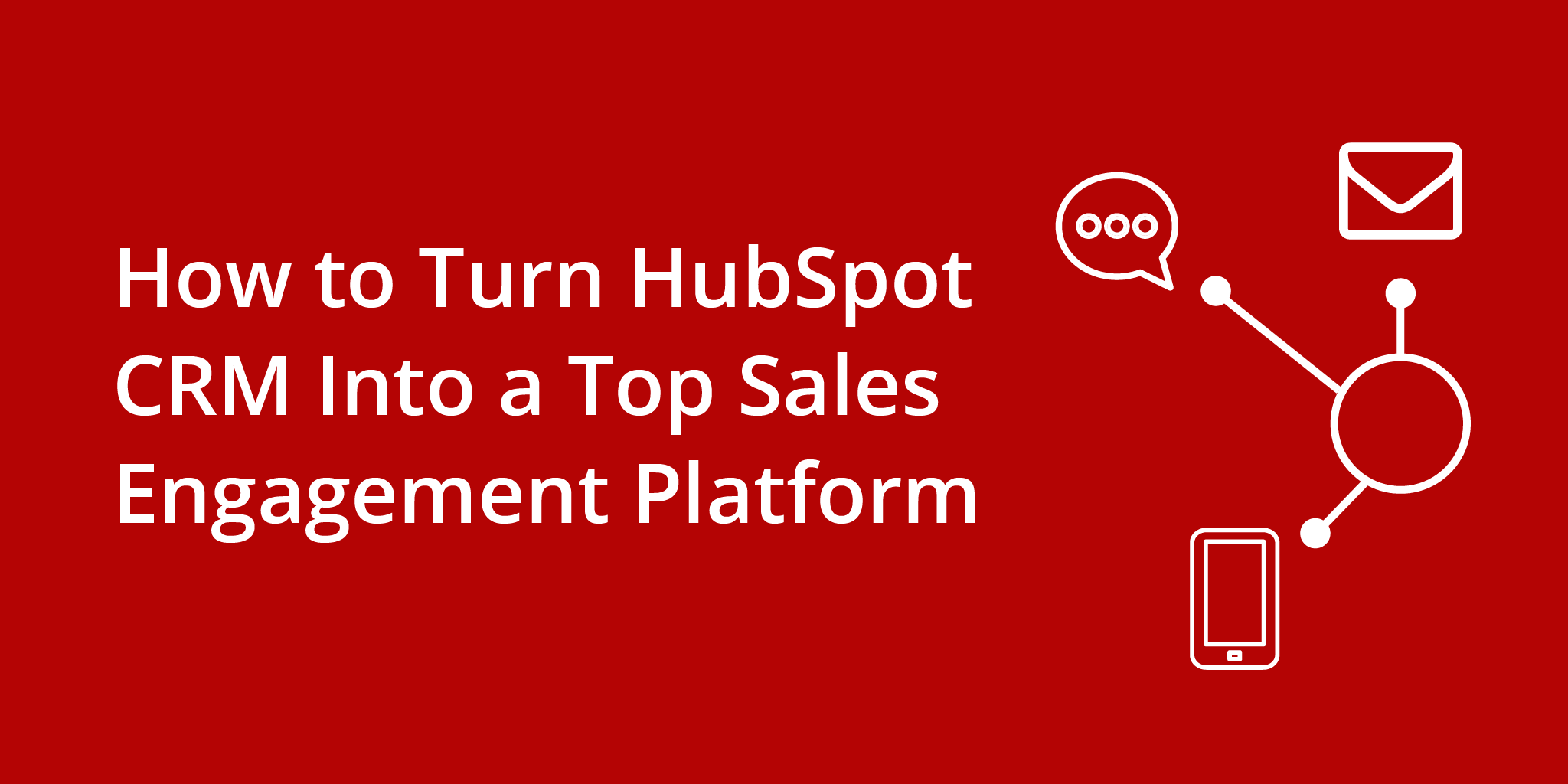 How to Turn HubSpot CRM Into a Top Sales Engagement Platform | Telephones for business