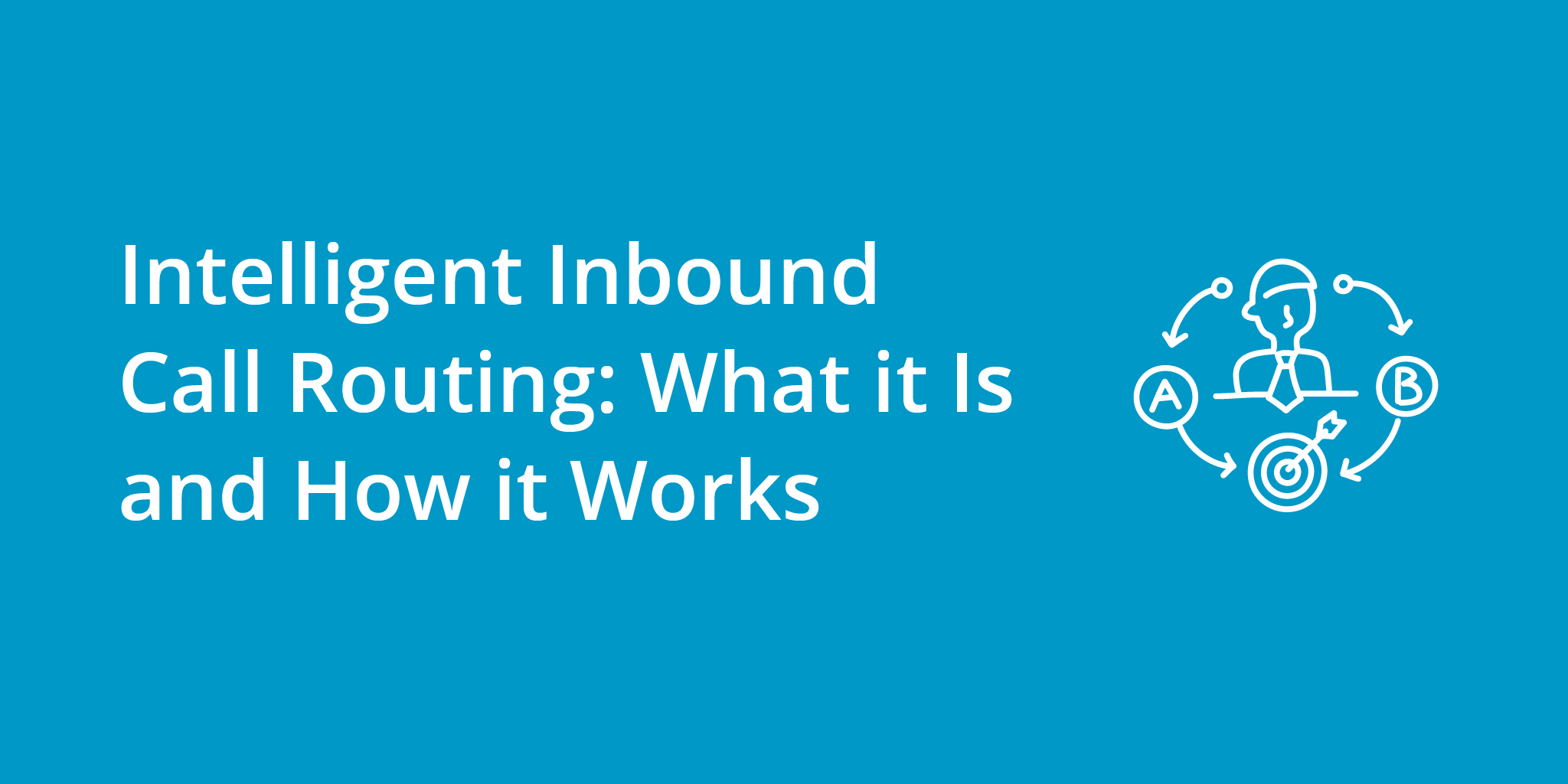 Intelligent Inbound Call Routing: What it Is and How it Works