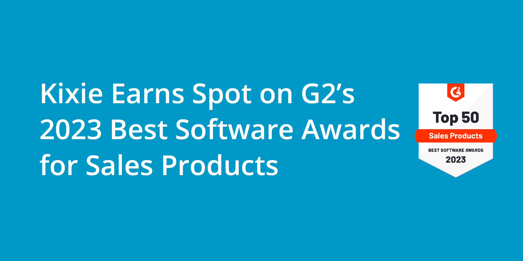 Kixie Earns Spot on G2’s 2023 Best Software Awards for Sales Products