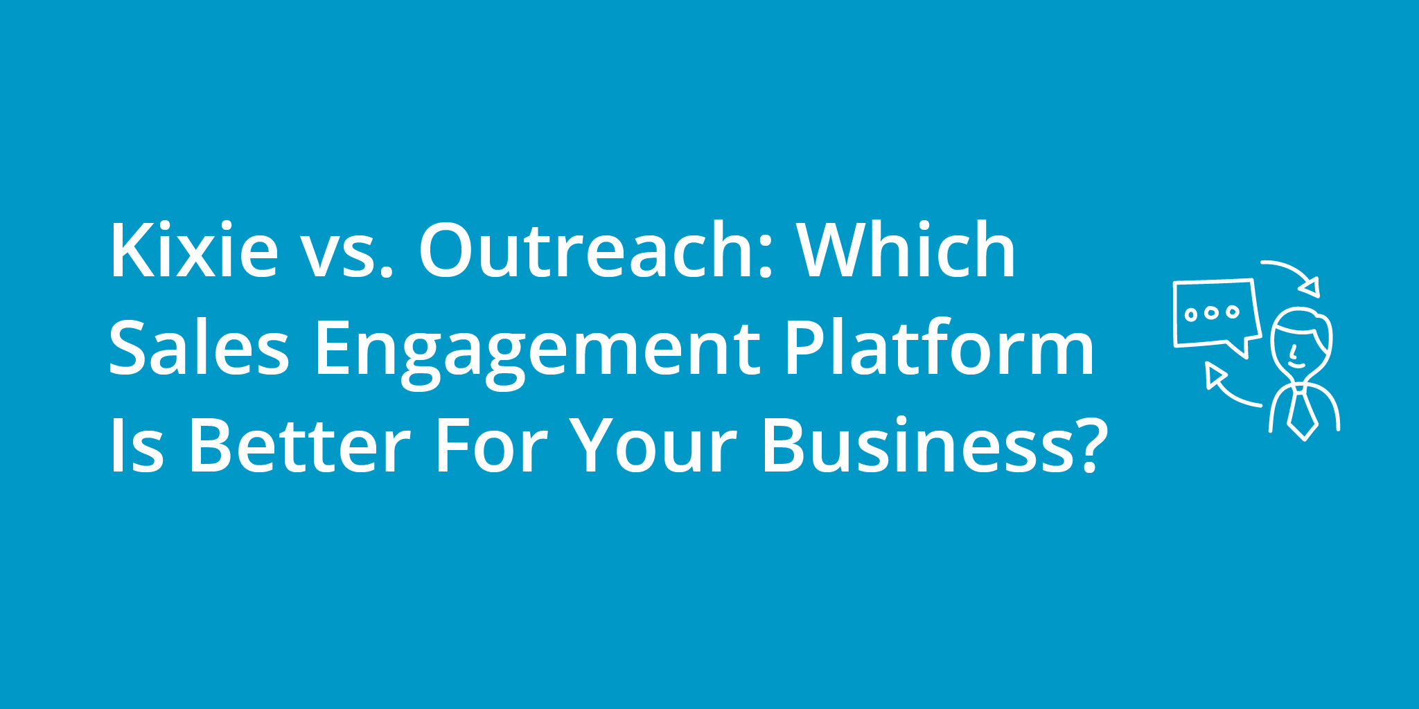 Kixie vs. Outreach: Which Sales Engagement Platform Is Better For Your Business?
