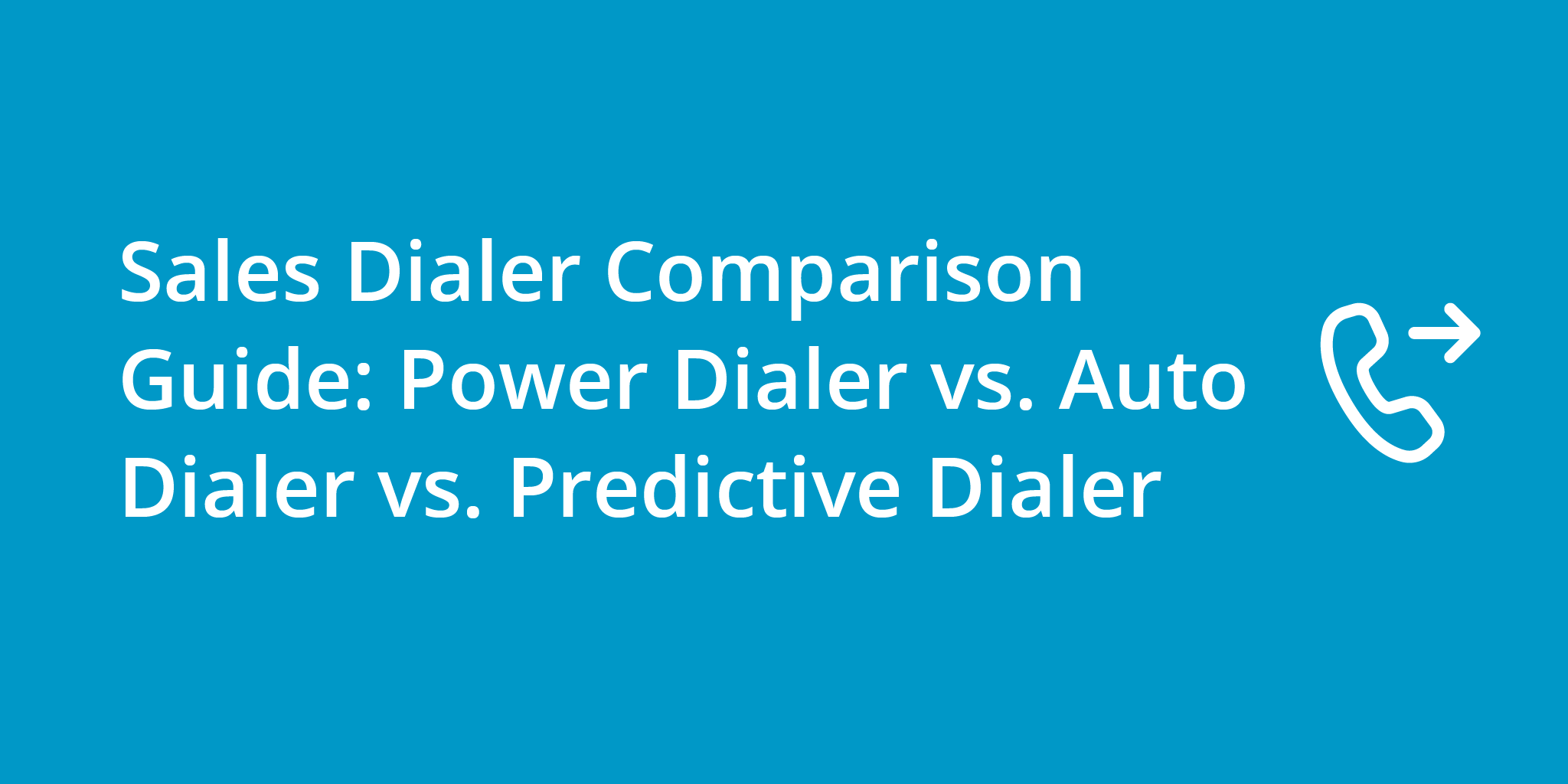 Sales Dialer Comparison Guide: Power Dialer vs Auto Dialer vs Predictive Dialer