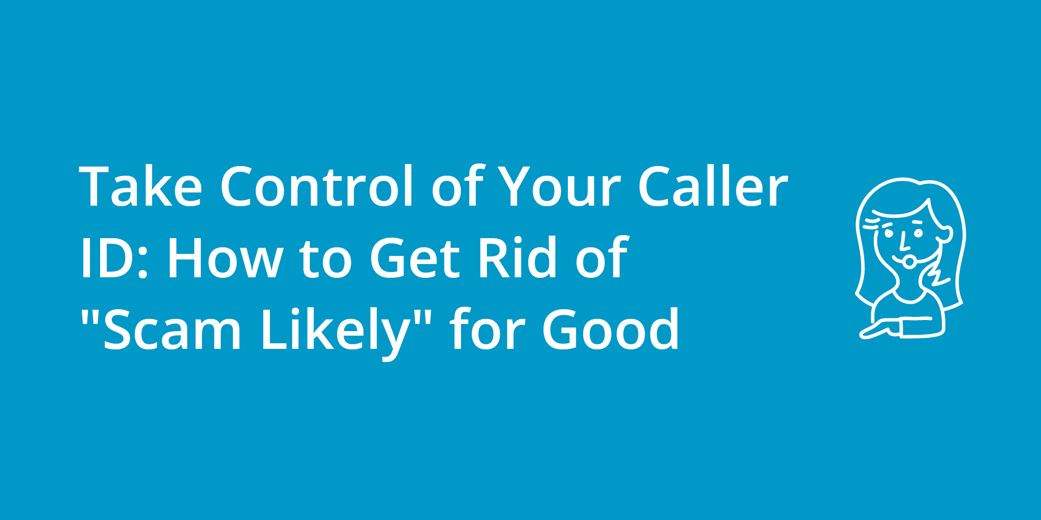 Take Control of Your Caller ID: How to Get Rid of "Scam Likely" for Good | Telephones for business