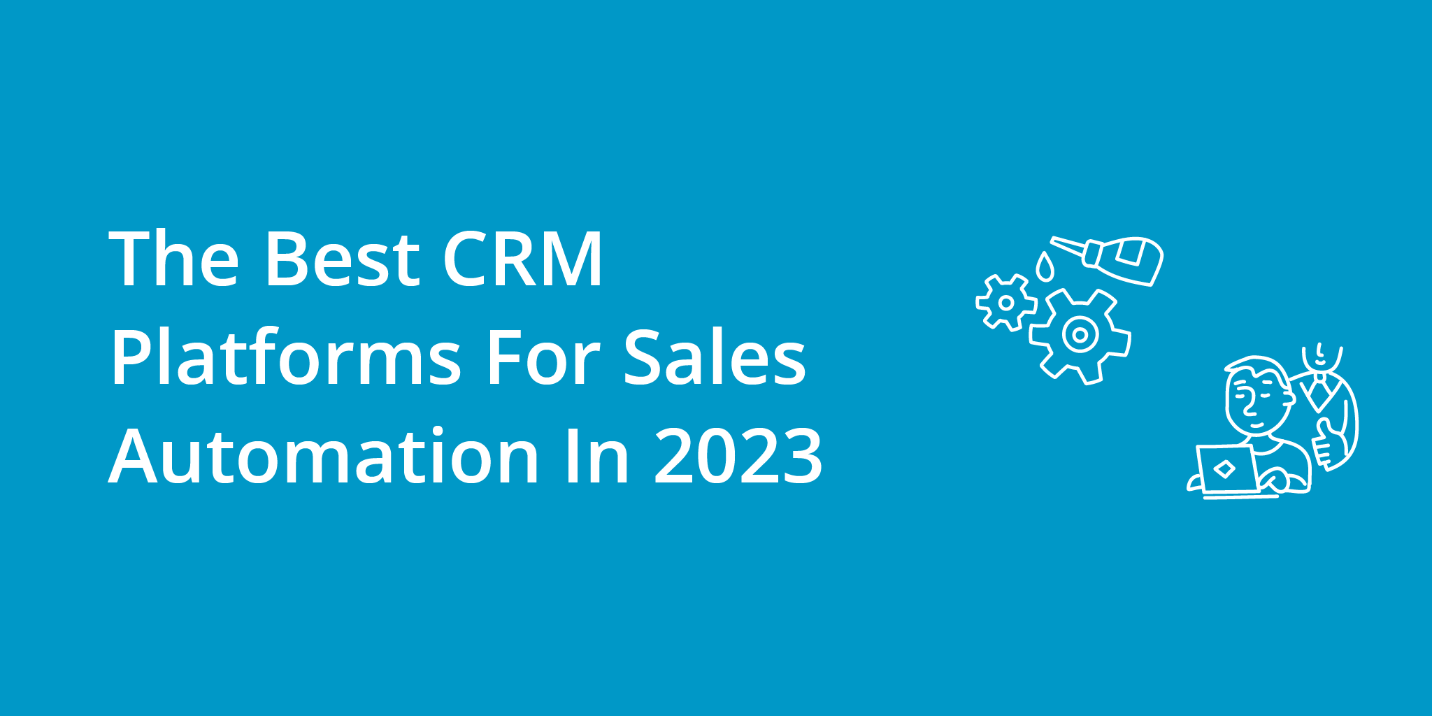 The Best CRM Platforms For Sales Automation In 2023 | Telephones for business