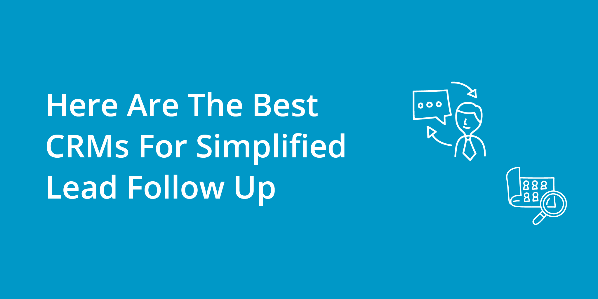 Here Are The Best CRMs For Simplified Lead Follow Up
