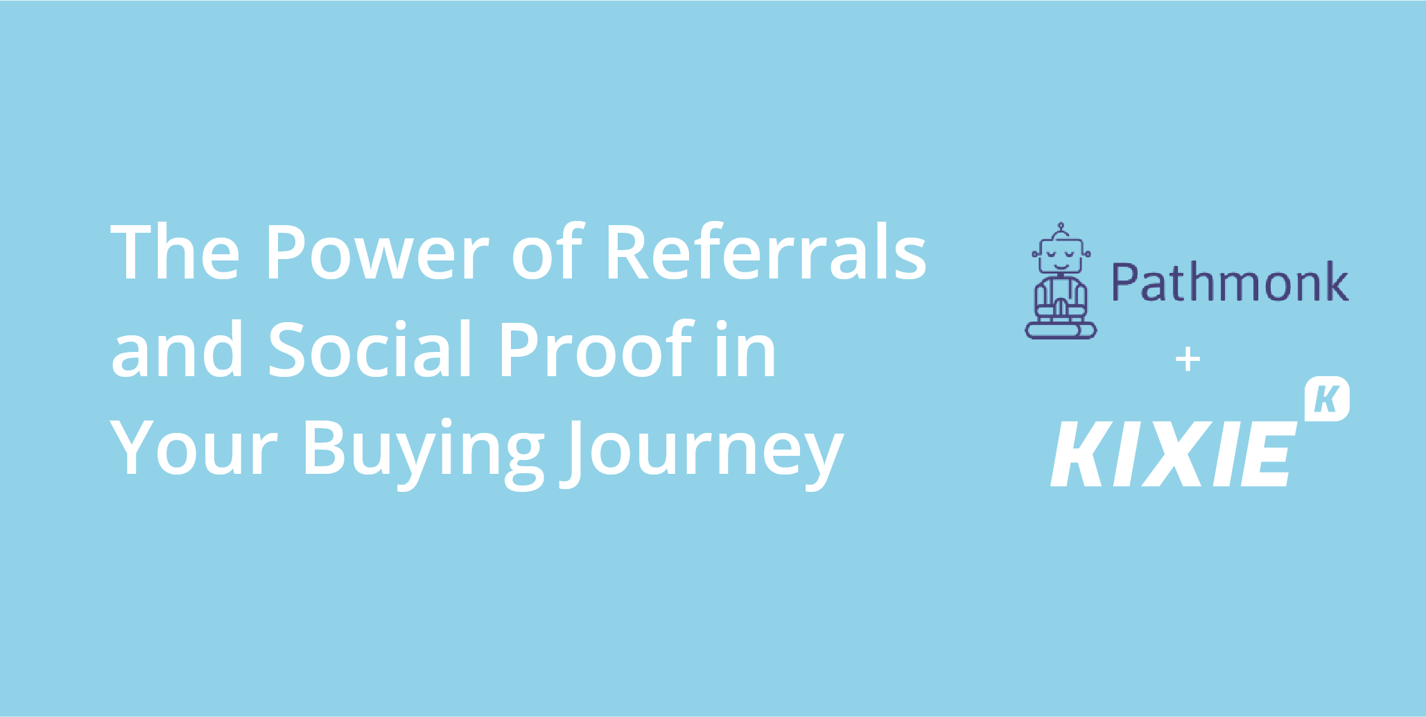 The Power of Referrals and Social Proof in Your Buying Journey | Pathmonk + Kixie | Telephones for business