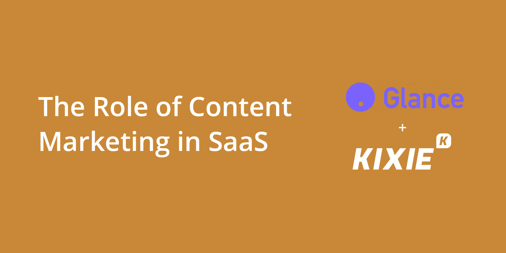 The Role of Content Marketing in SaaS | Glance HQ + Kixie | Telephones for business