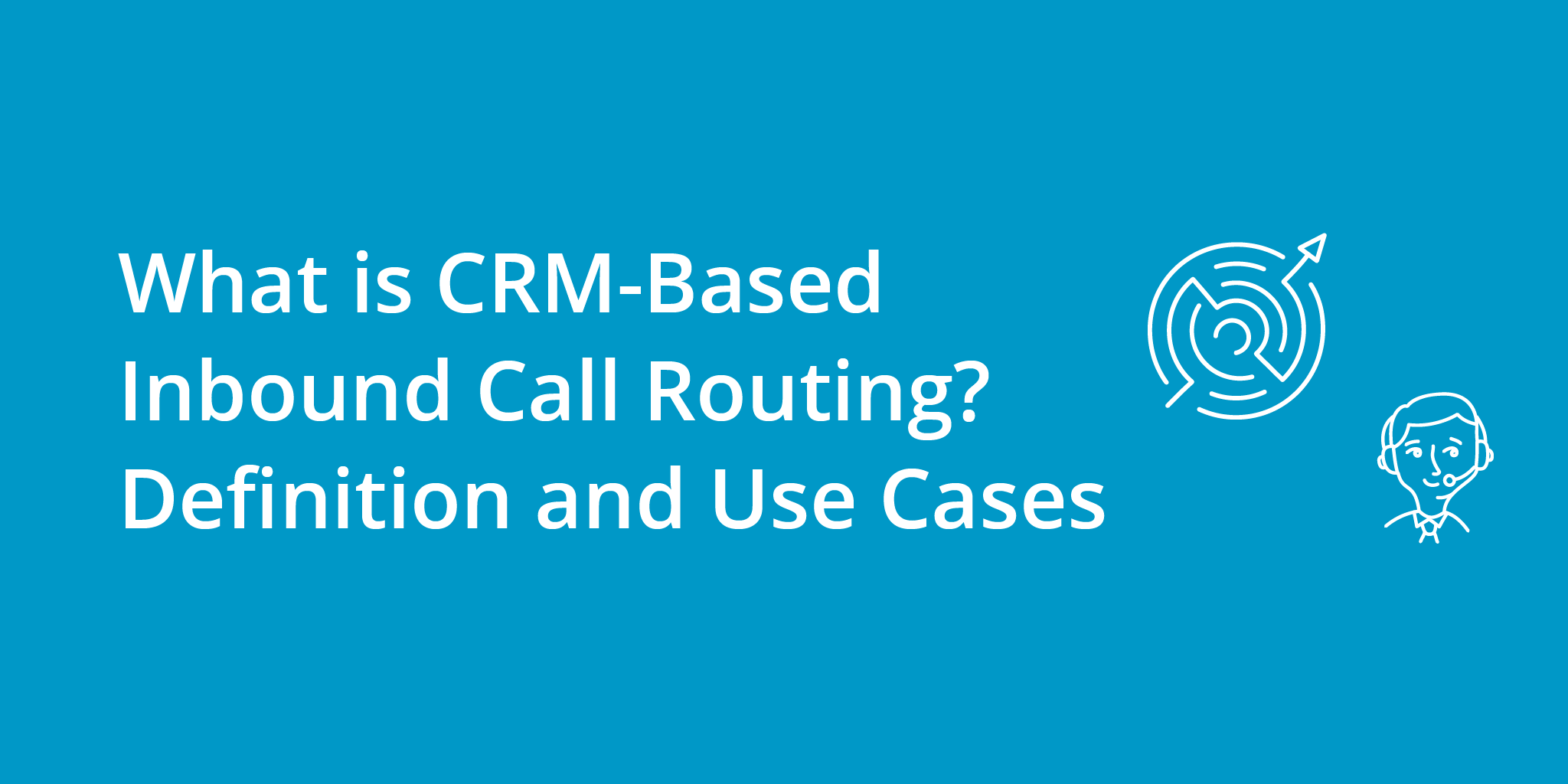 What is CRM-Based Inbound Call Routing? Definition and Use Cases | Telephones for business