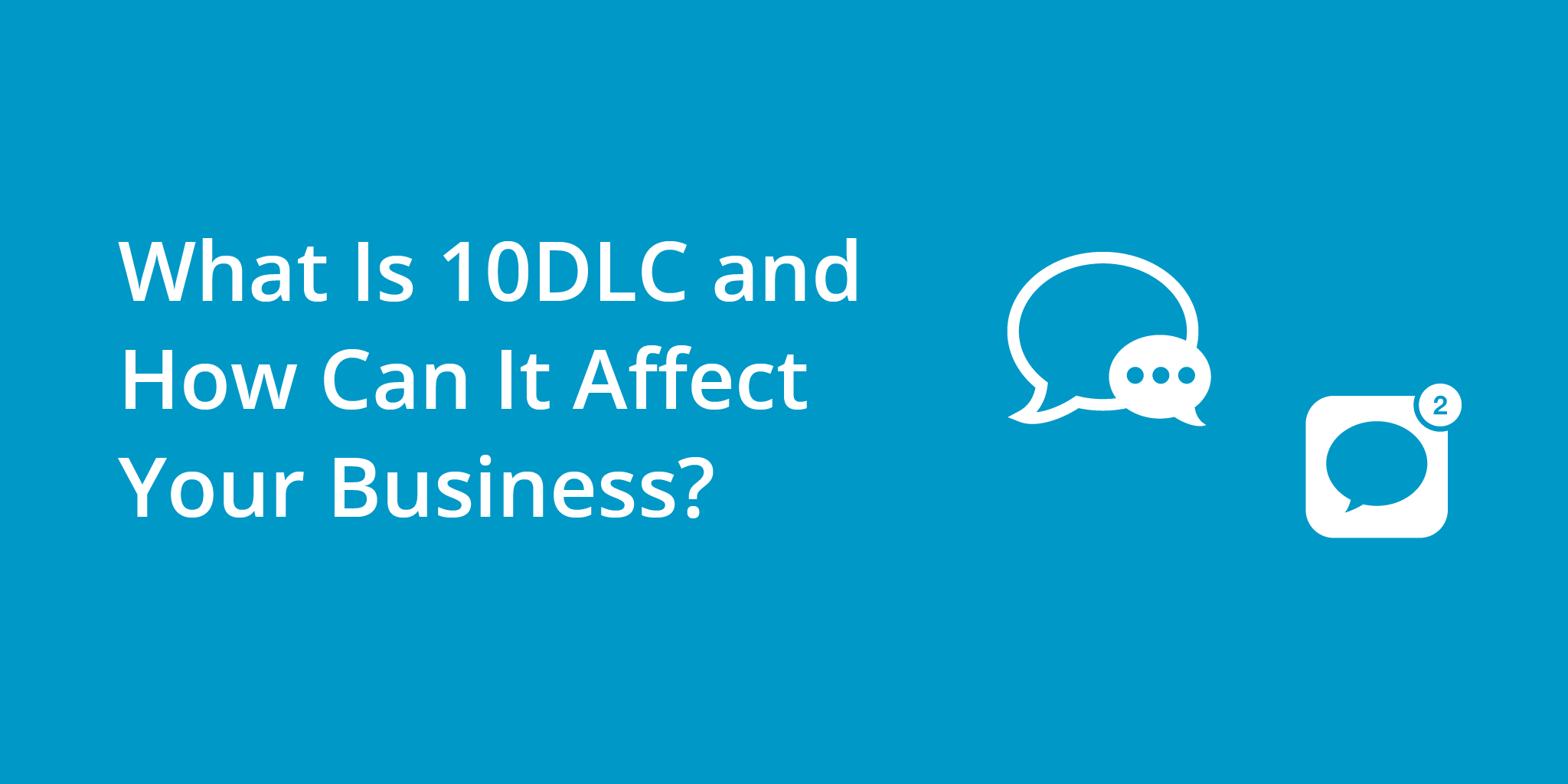 What Is 10DLC and How Can It Affect Your Business? | Telephones for business
