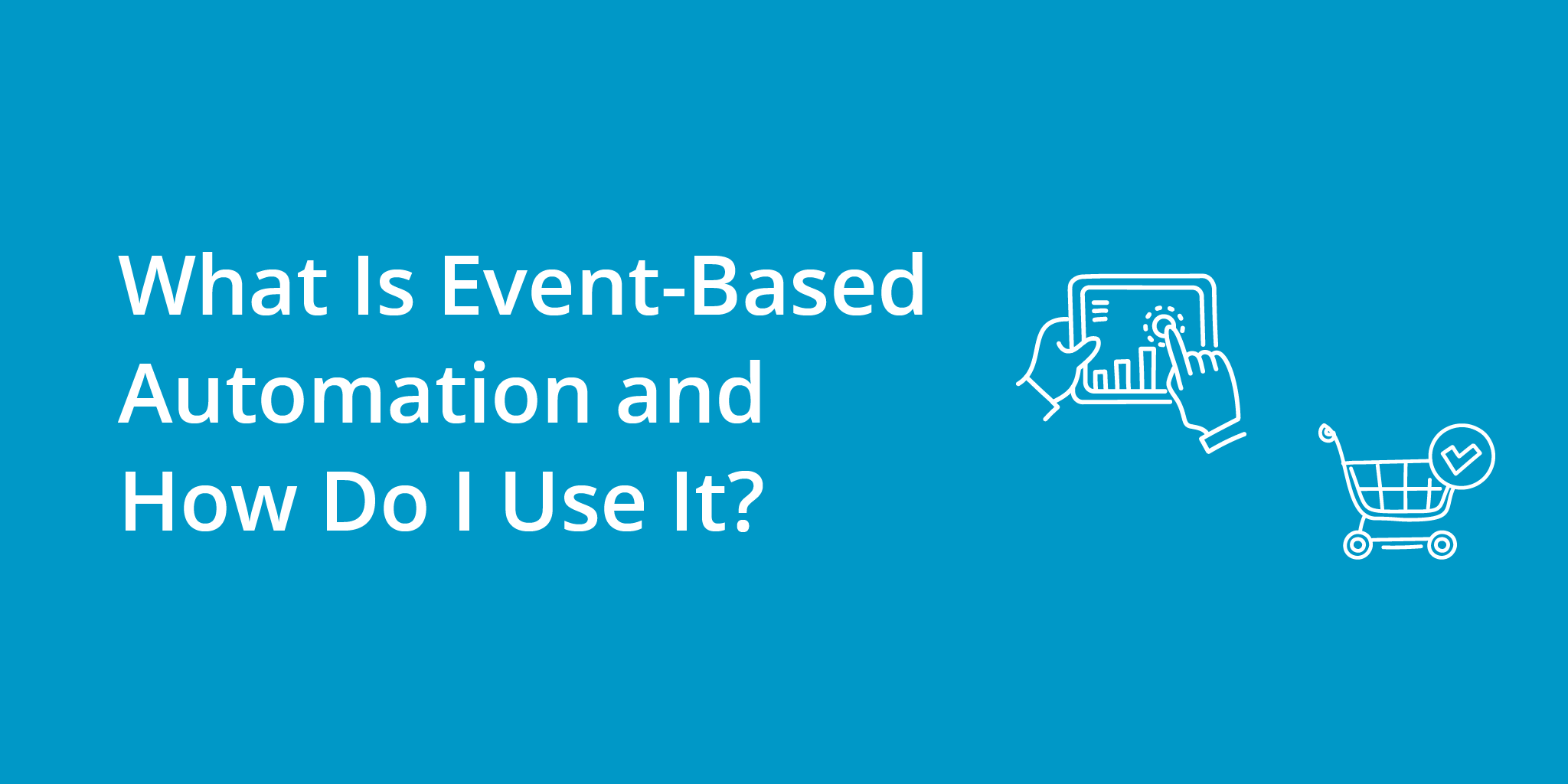 What Is Event-Based Marketing & Sales Automation and How Do I Use It? | Telephones for business