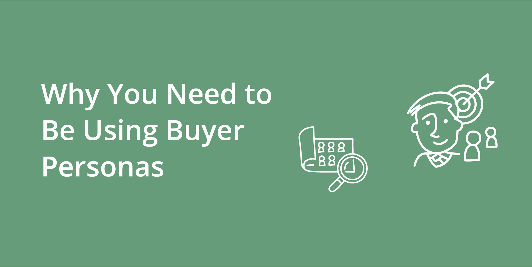 Why You Need to Be Using Buyer Personas