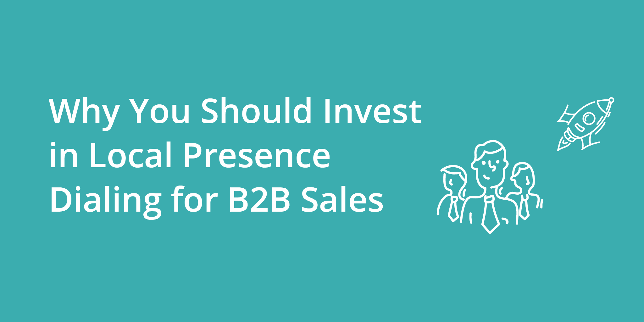 Why You Should Invest in Local Presence Dialing for B2B Sales