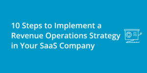 10 Steps to Implement a Revenue SaaS Operations Strategy in Your SaaS Company
