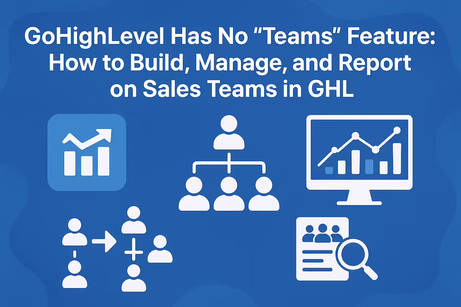 How to Build, Manage, and Report on Sales Teams in GHL