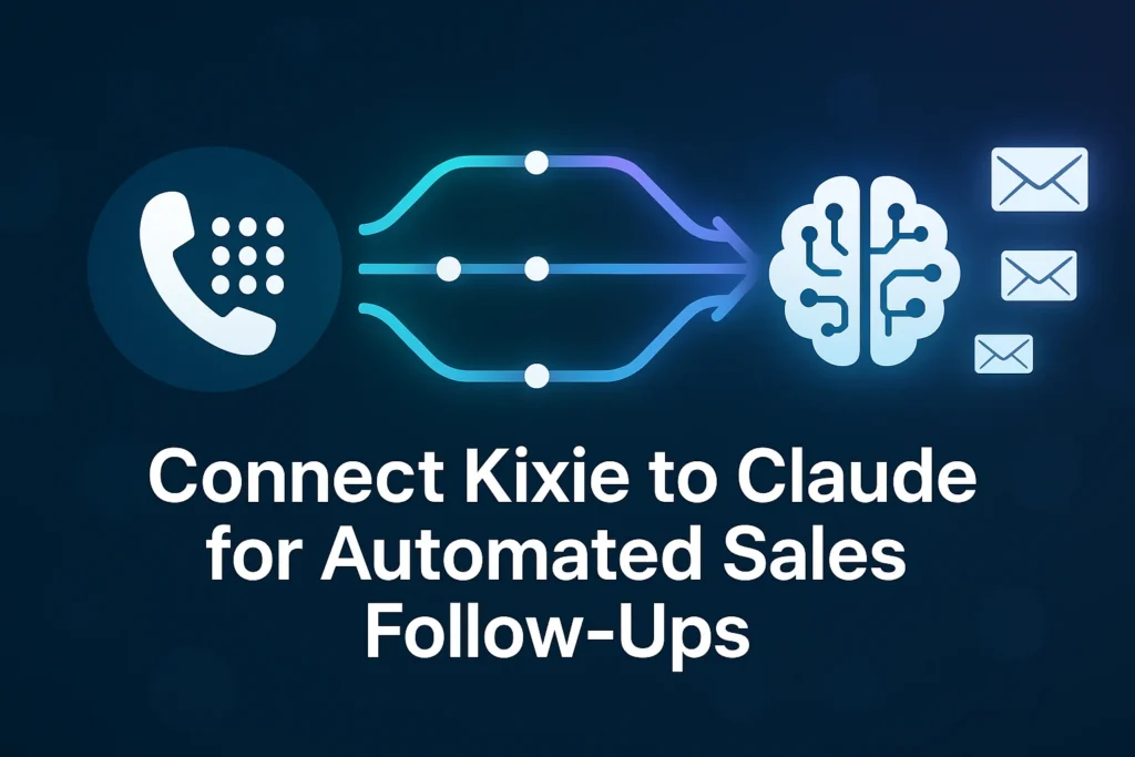 Connect Kixie to Claude for Automated Sales Follow-Ups